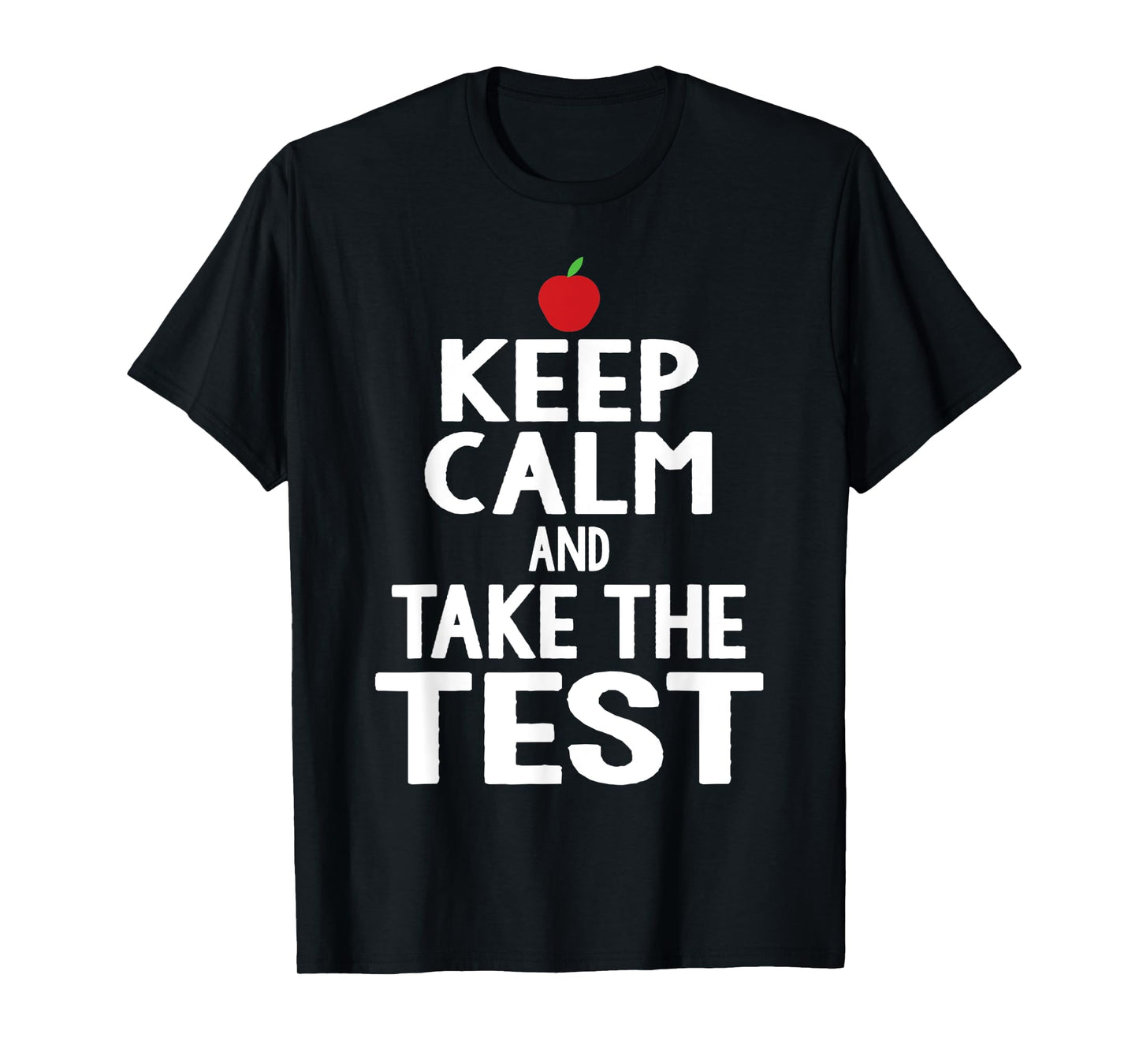 Testing Day Keep Calm & Take The Test Exam Funny Teacher Men Women T-Shirt