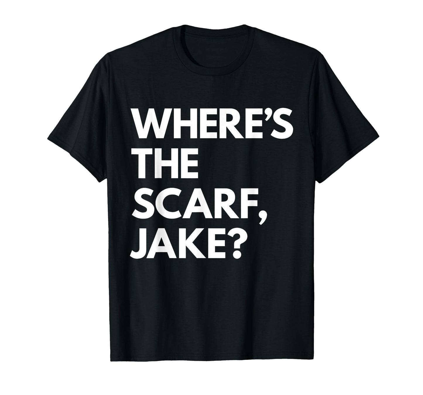 Where's the Scarf, Jake? T-Shirt