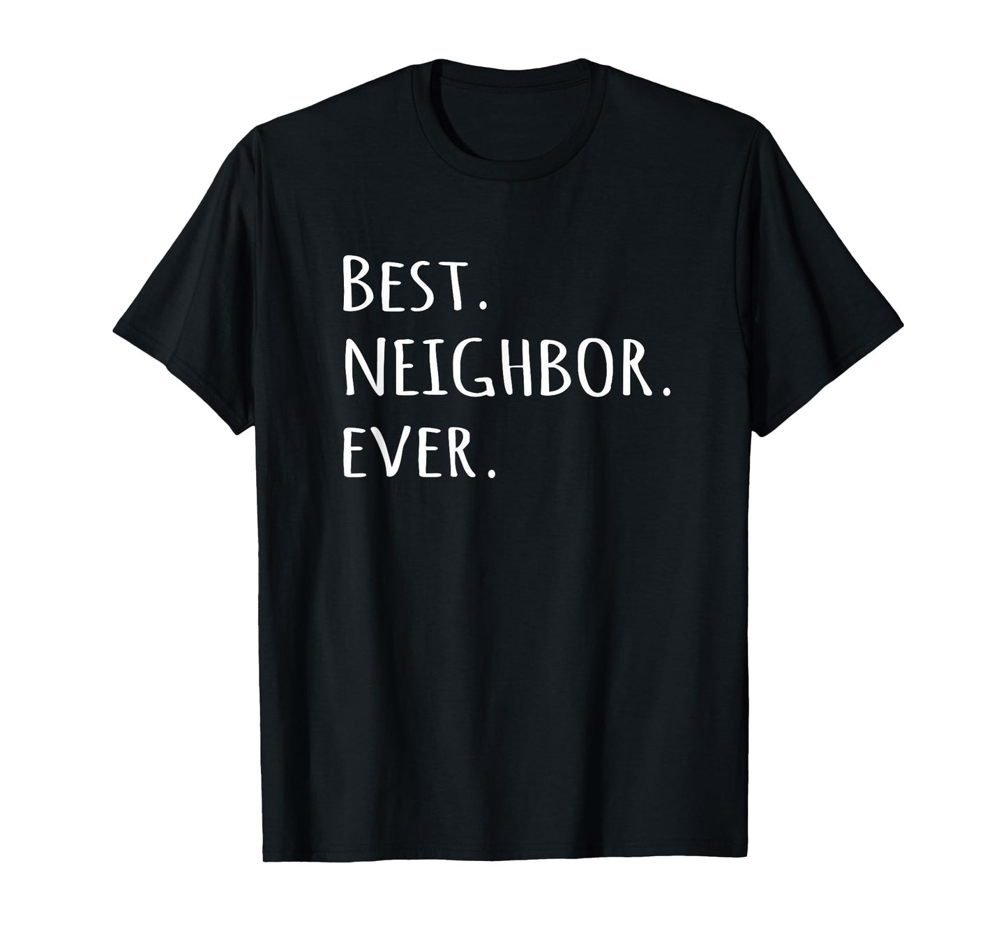 Best Neighbor Ever T-shirt - fun friend next door tshirt tee T-Shirt
