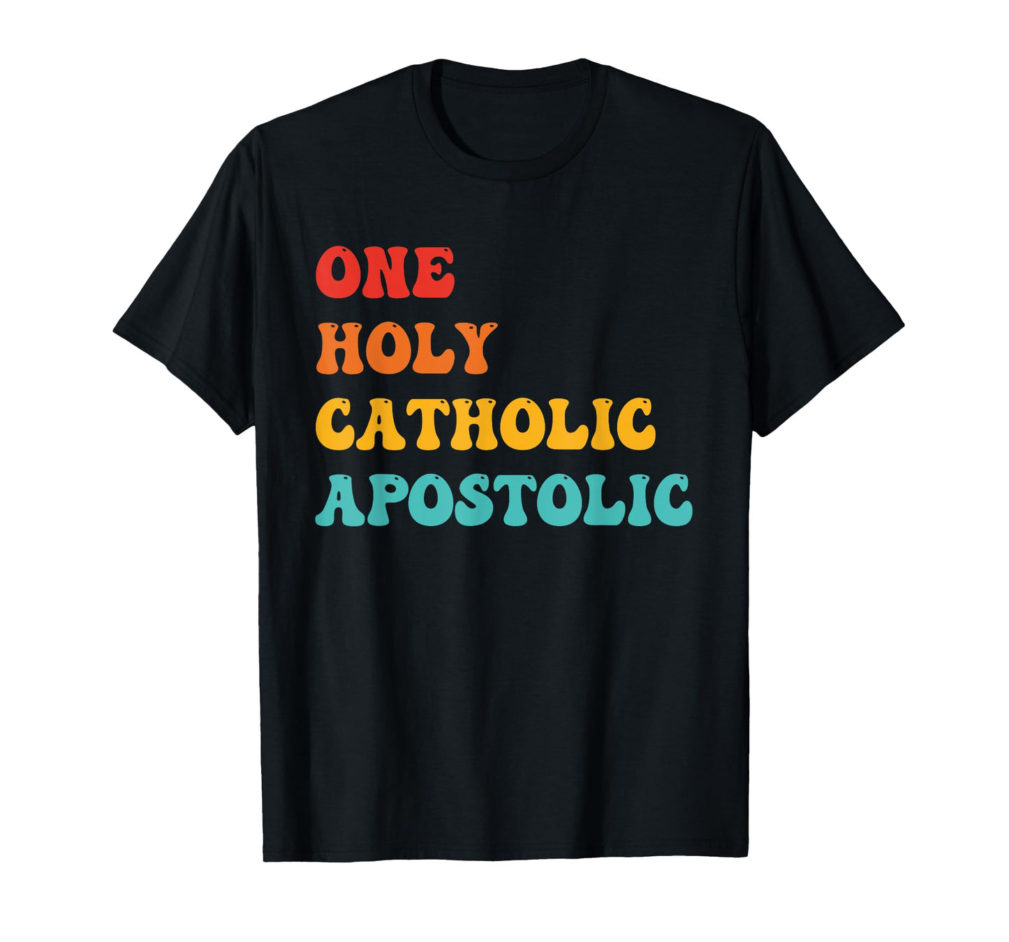 One Holy Catholic Apostolic Design T-Shirt