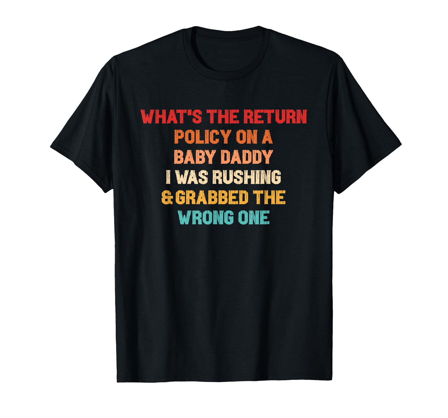 What's The Return Policy On A Baby Daddy? T-Shirt