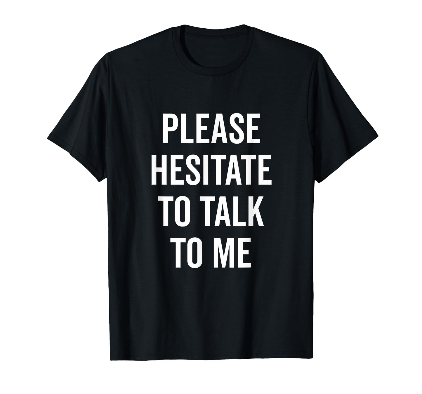 Please Hesitate to Talk to Me Quirky Introvert T-Shirt