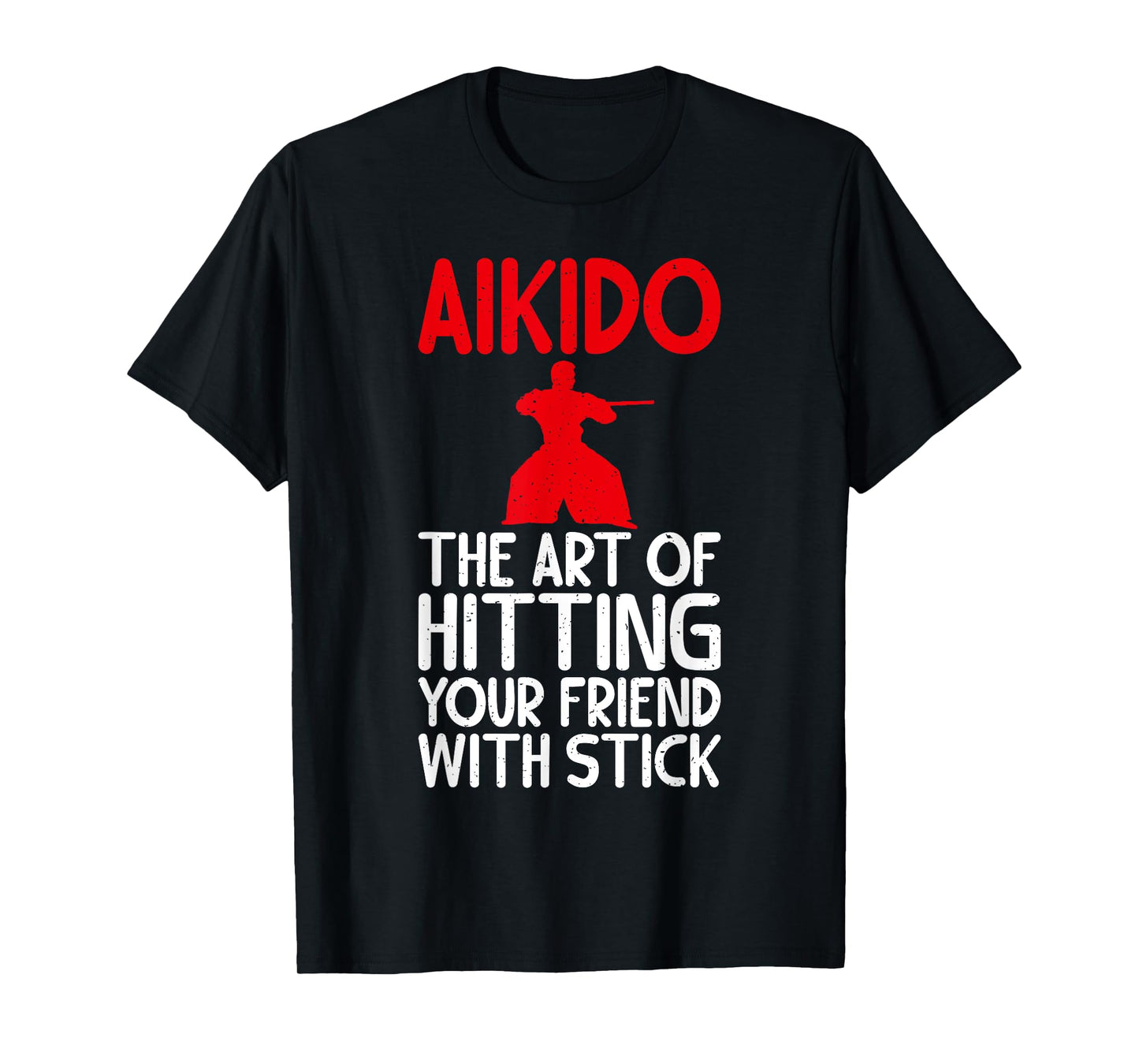 Aikido the Art of Hitting your Friend with Stick Aikido T-Shirt