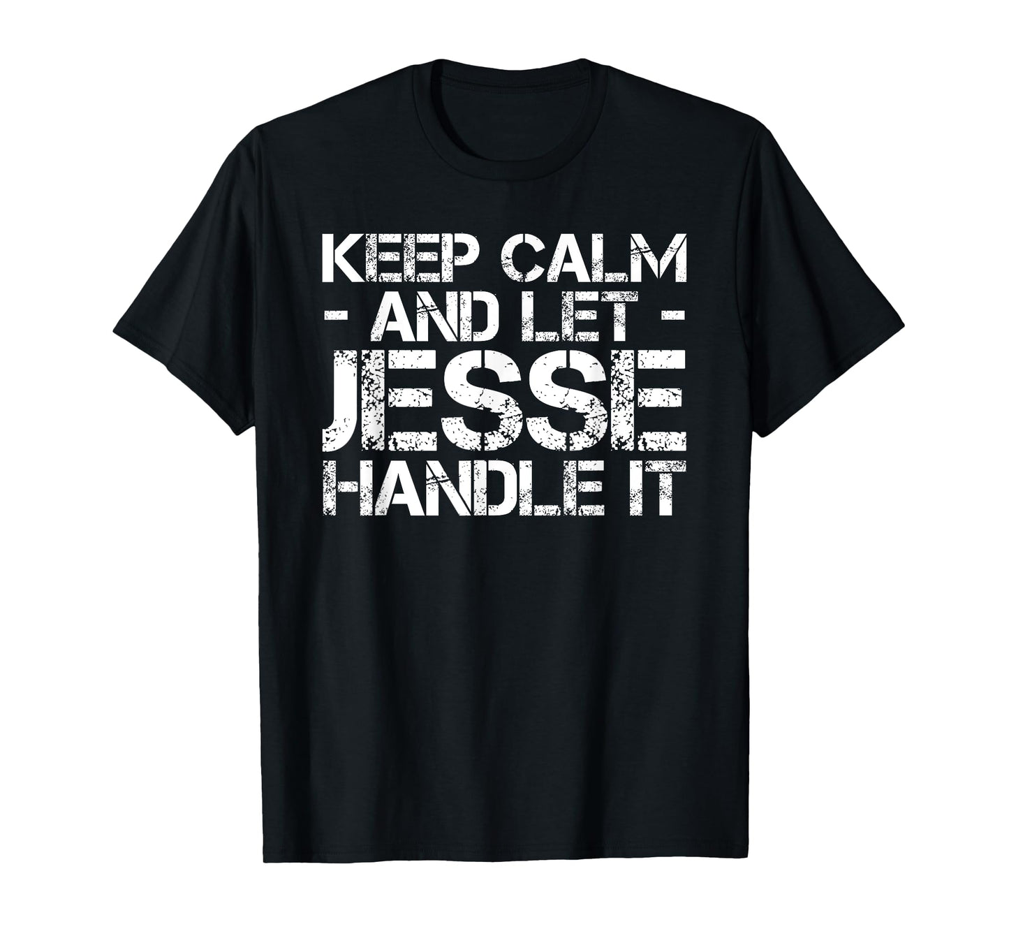KEEP CALM AND LET JESSE HANDLE IT Funny Birthday Gift T-Shirt