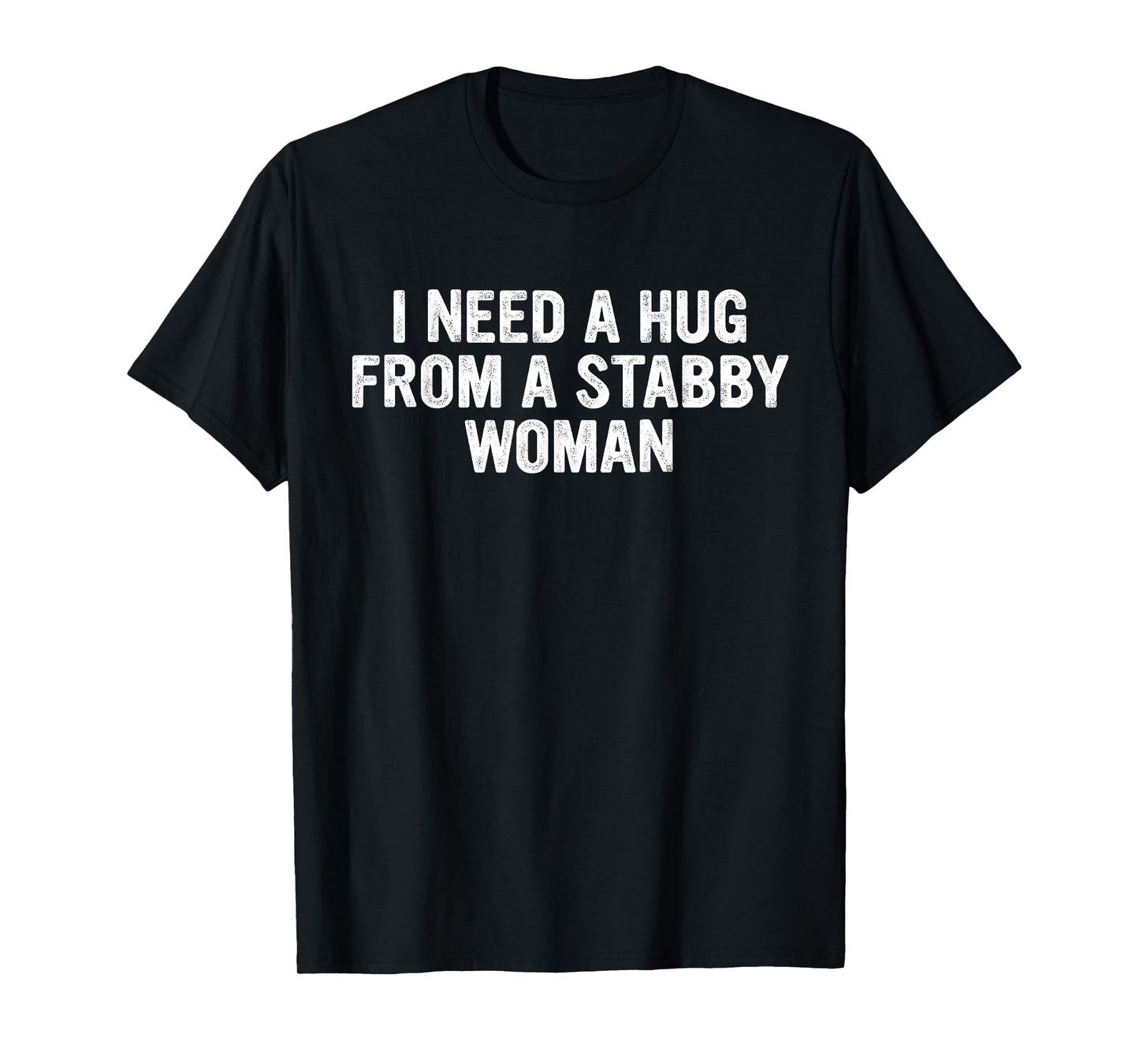 I Need A Hug from A Stabby Woman Design T-Shirt