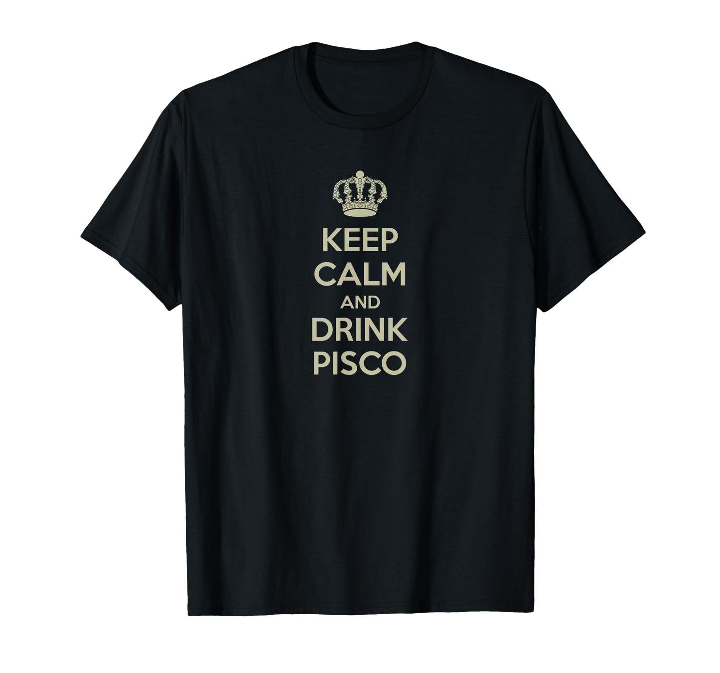 Keep Calm and Drink PISCO Shirt T-Shirt