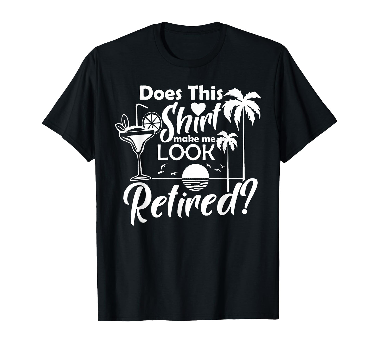 Does This Shirt Make Me Look Retired T-Shirt