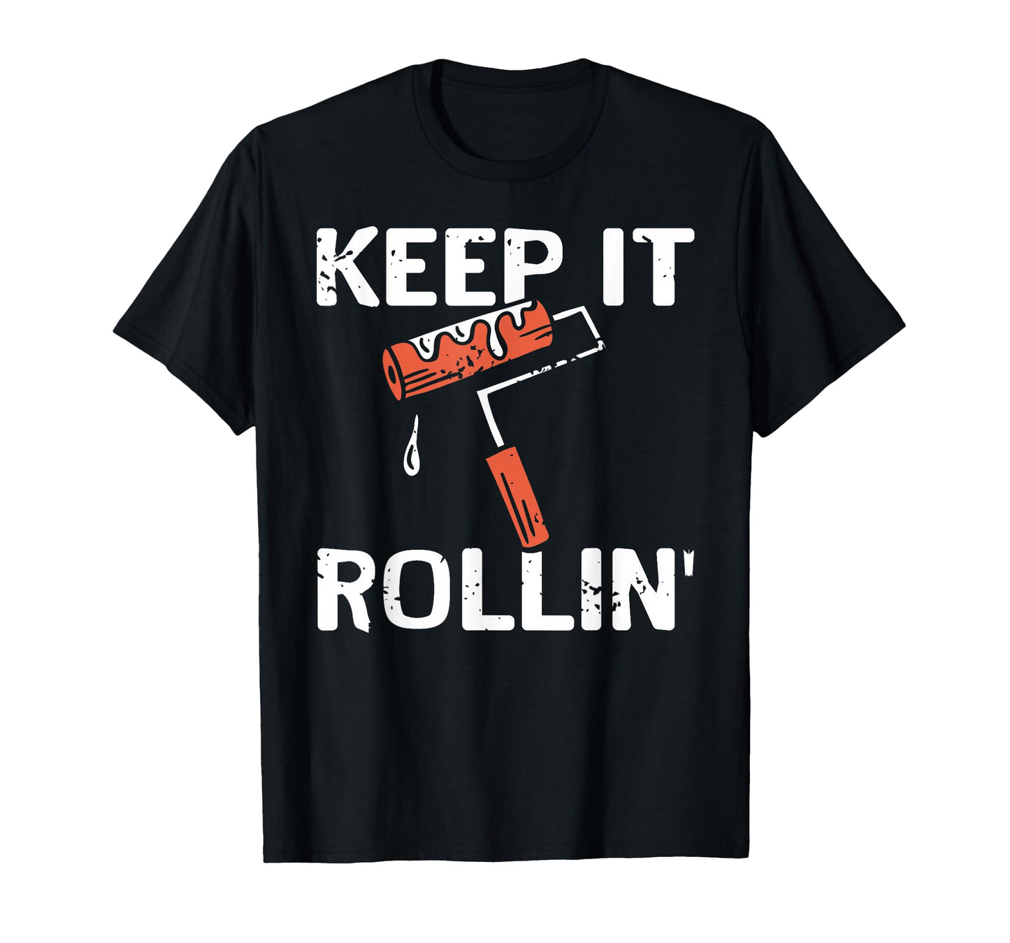 Keep It Rollin Funny Painter Work Motivation Joke T-Shirt