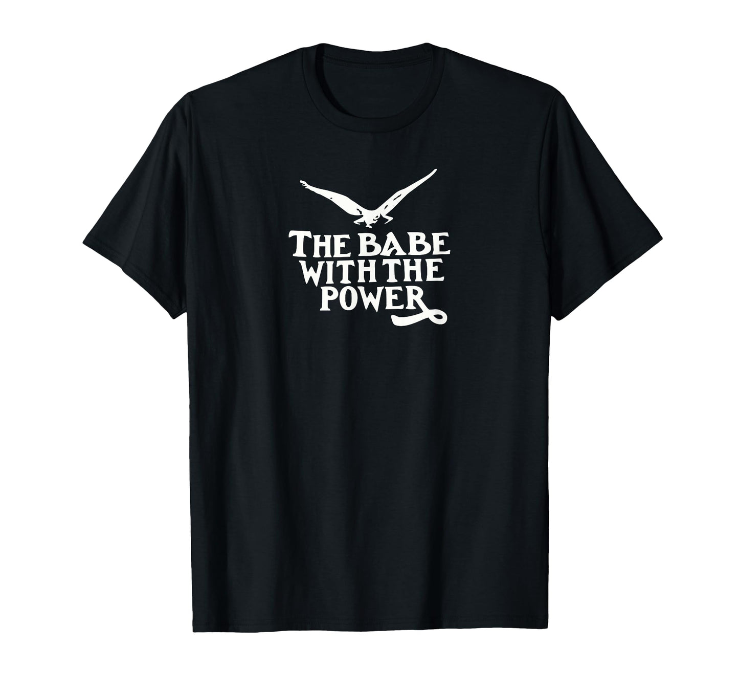 The Babe with The Power T-Shirt | Girl Power Shirt T-Shirt