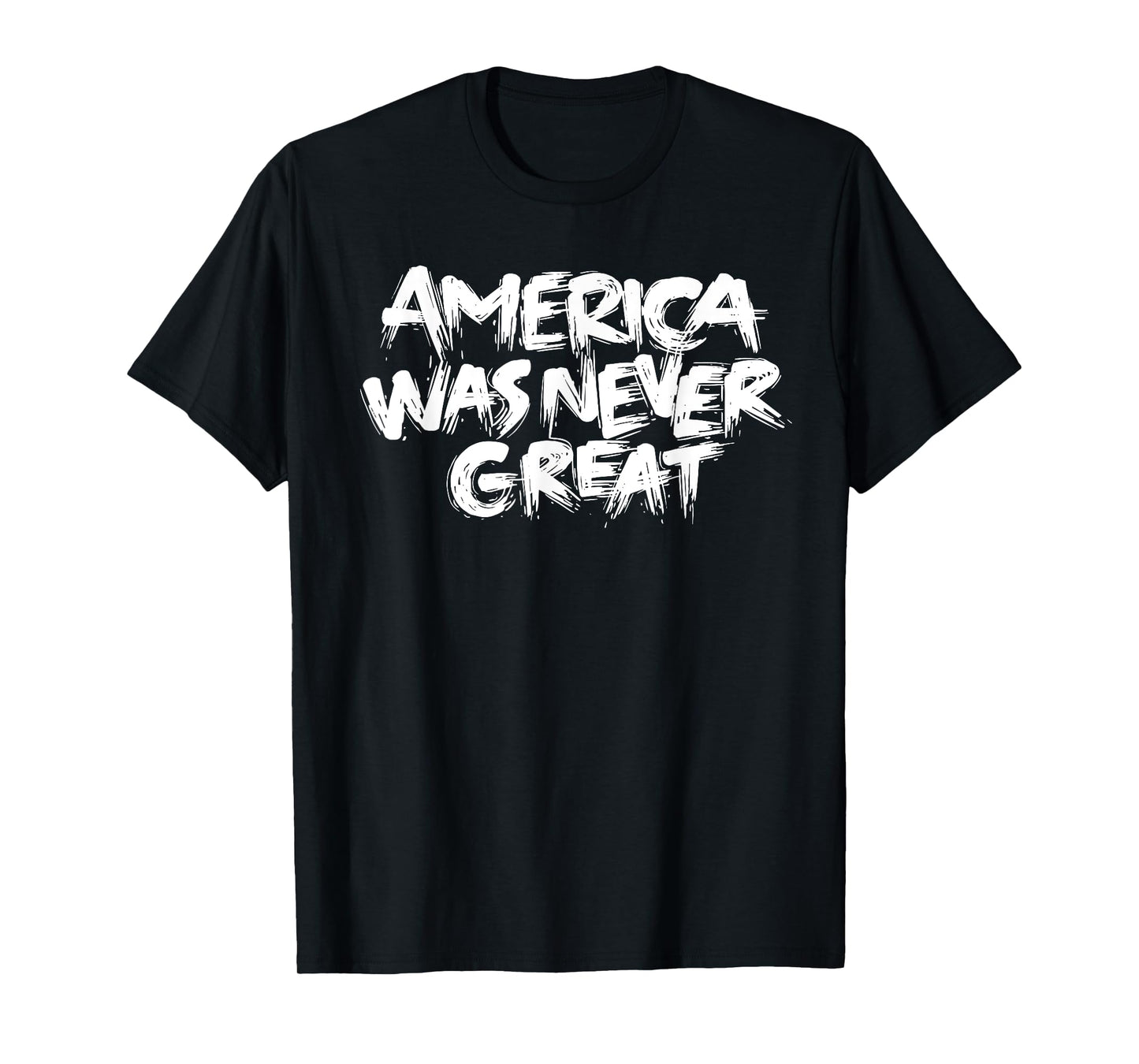 America Was Never Great Political T-Shirt T-Shirt
