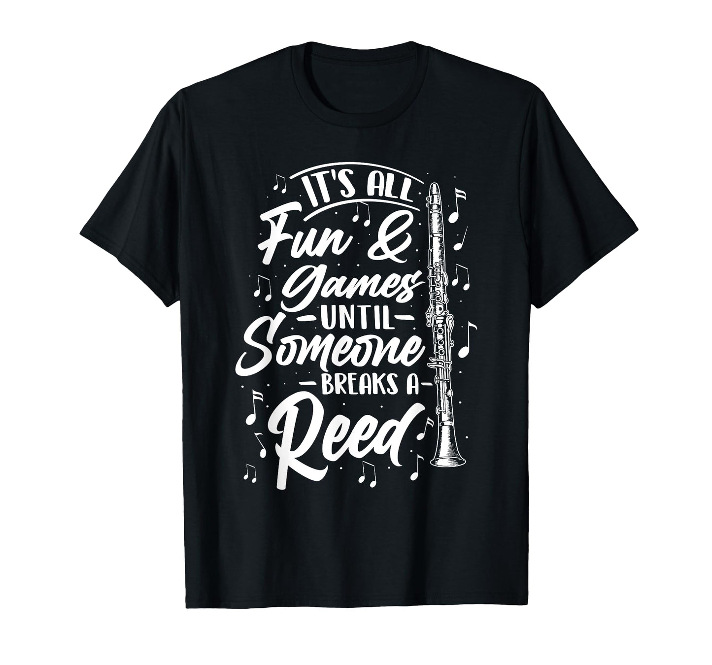 It's All Fun Games Until Someone Breaks A Reed - Clarinetist T-Shirt