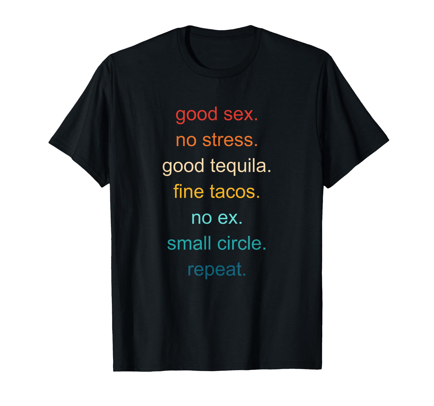 Good Sex. No Stress. Good Tequila. Fine Tacos T-Shirt