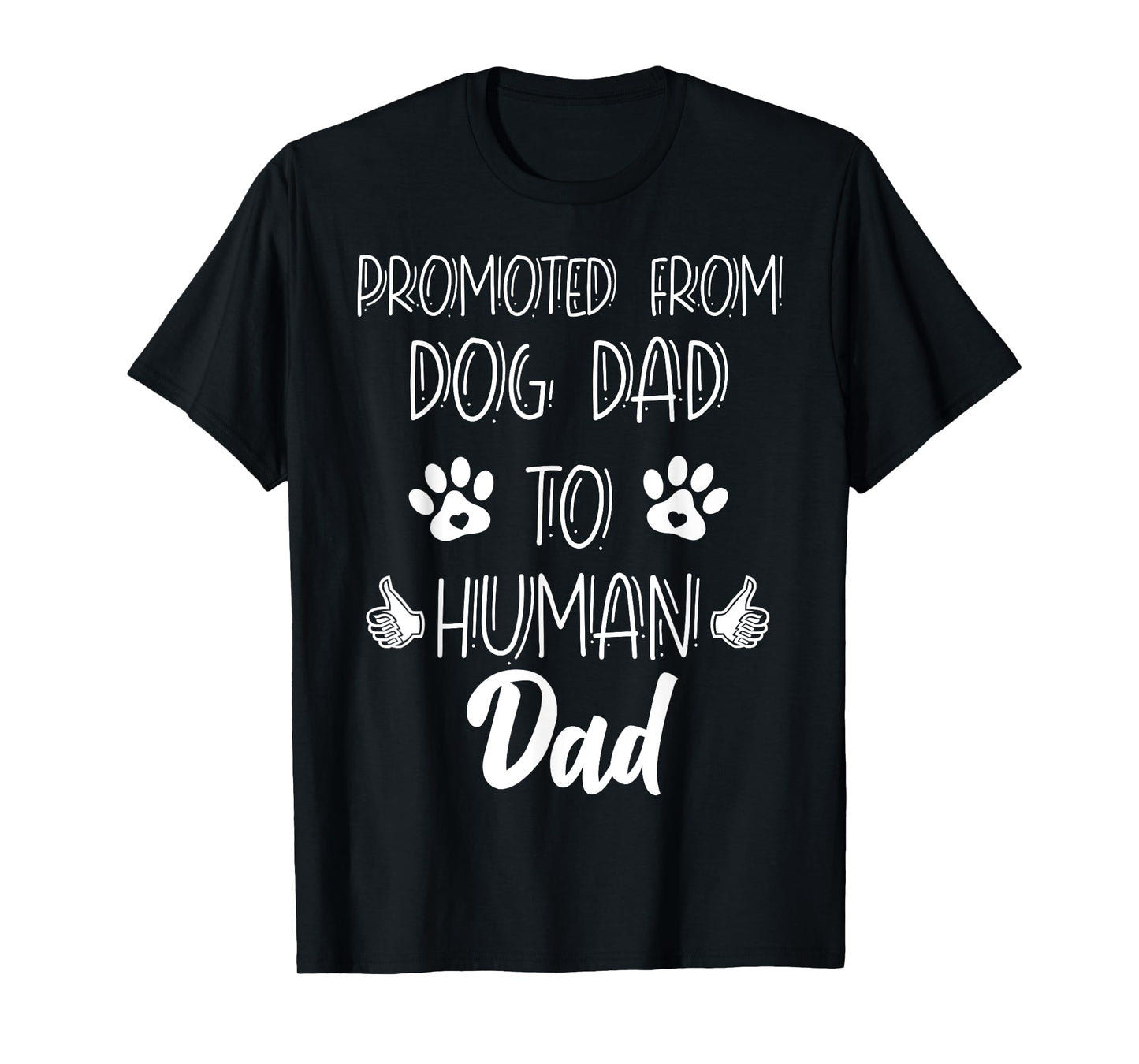 Funny New Dad Promoted From Dog Dad To Human Father's Day T-Shirt