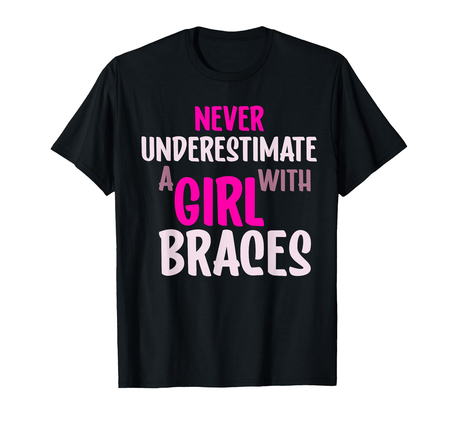 Never Underestimate A Girl With Braces T-Shirt