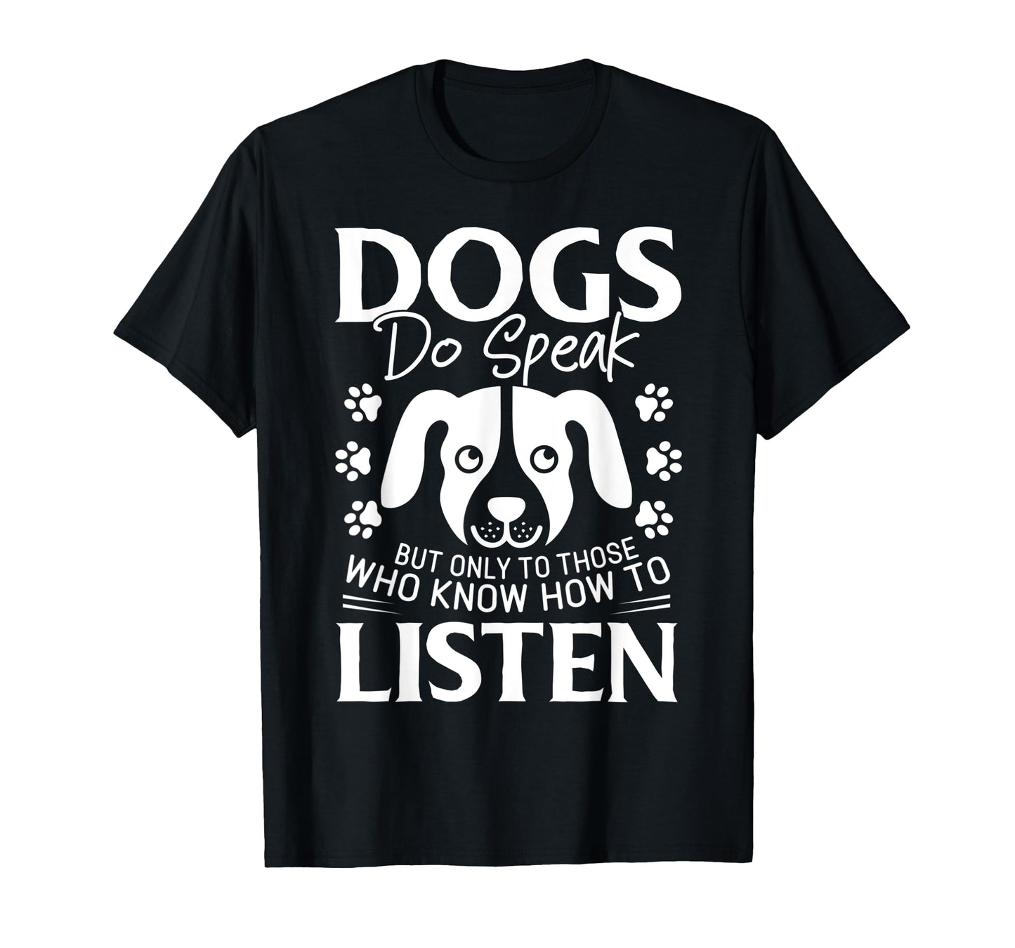 Dogs Do Speak But Only To Those Who Listen Pet T-Shirt