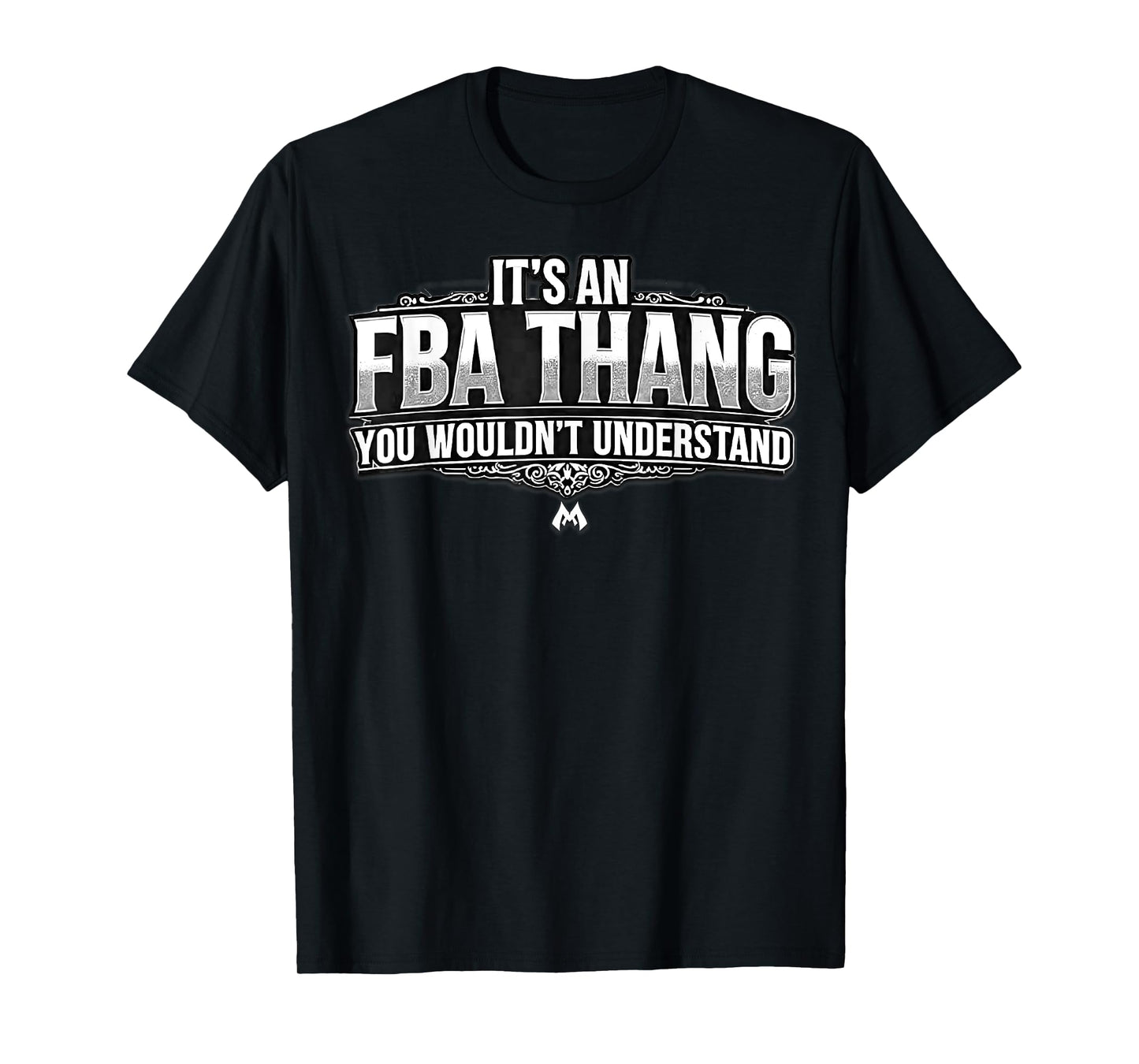 IT'S AN FBA THANG YOU WOULDN'T UNDERSTAND_BW T-Shirt