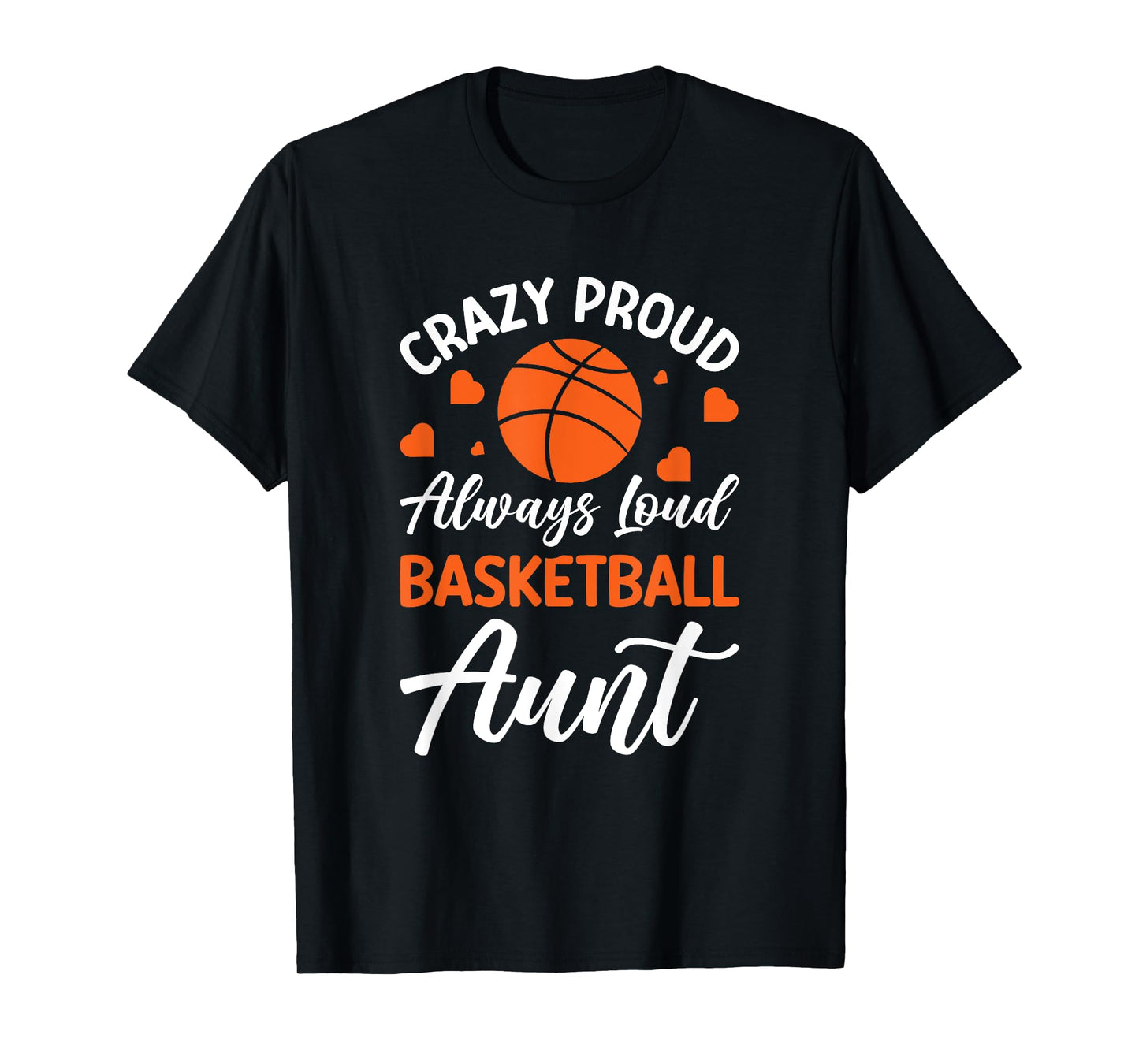 Crazy Proud Always Loud Basketball Aunt T-Shirt