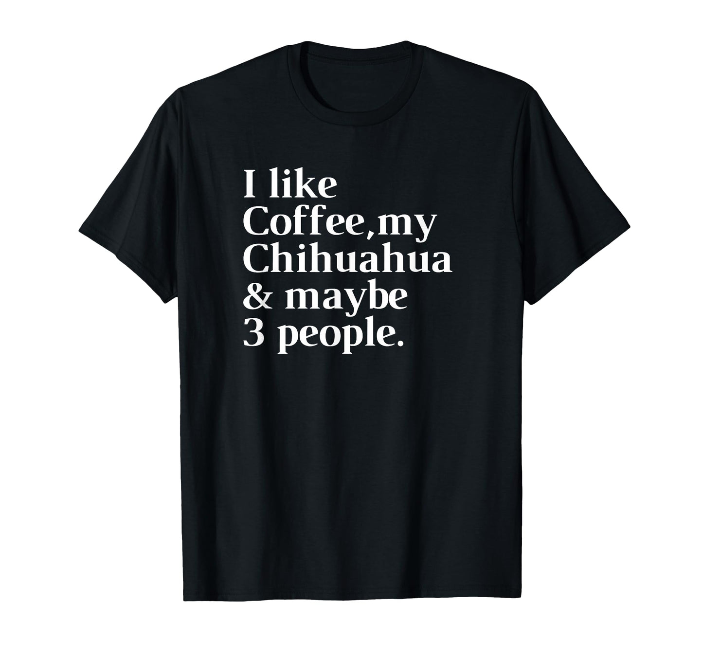 Chihuahua Funny Dog Owner Coffee Lover Gift Women Men T-Shirt