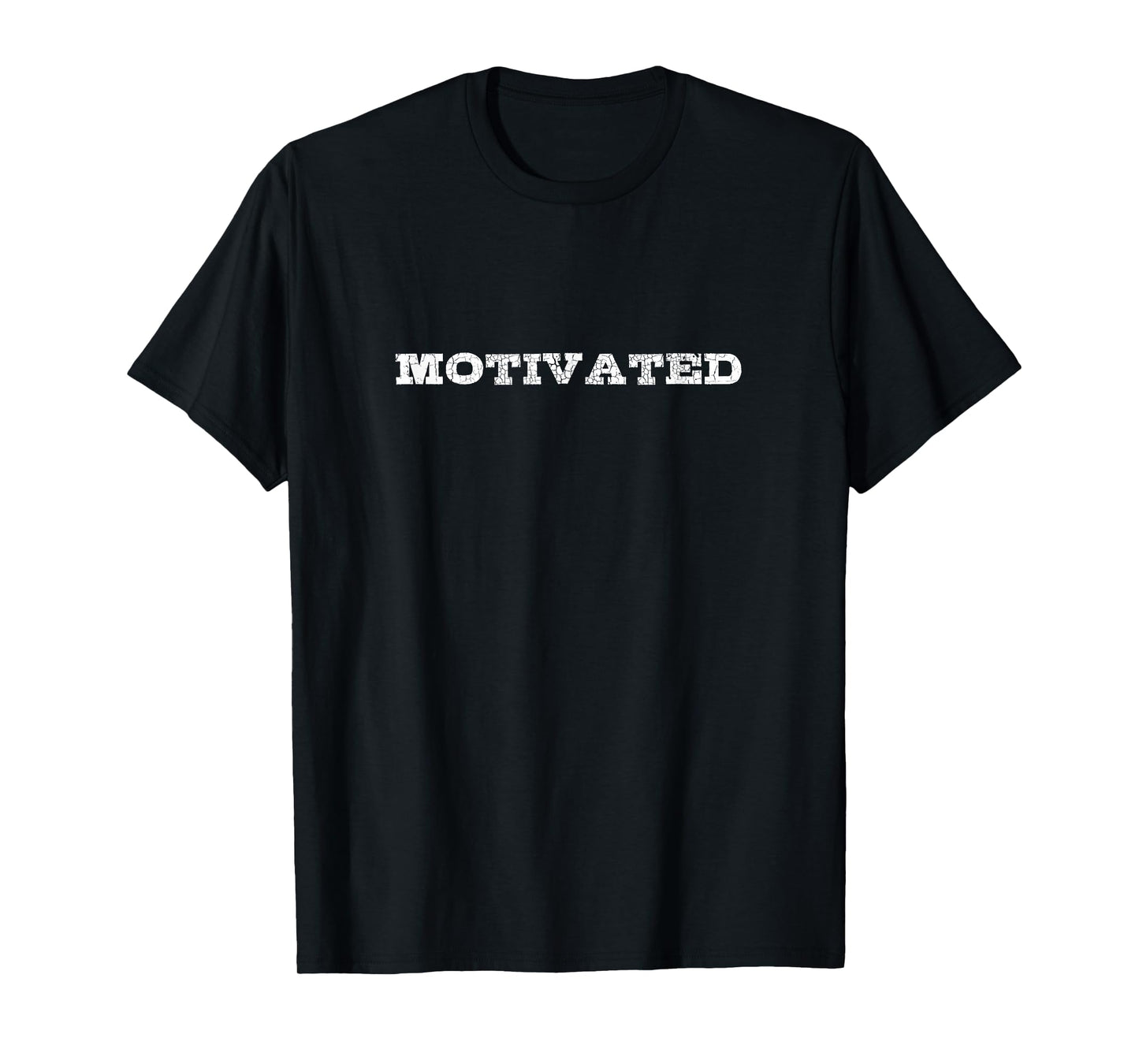 Motivated A Tee That Says Motivated for Men and Women T-Shirt