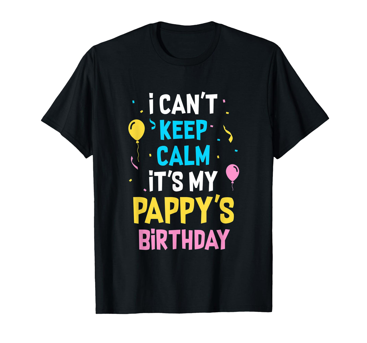 I Can't Keep Calm It's My Pappy's Birthday T-Shirt