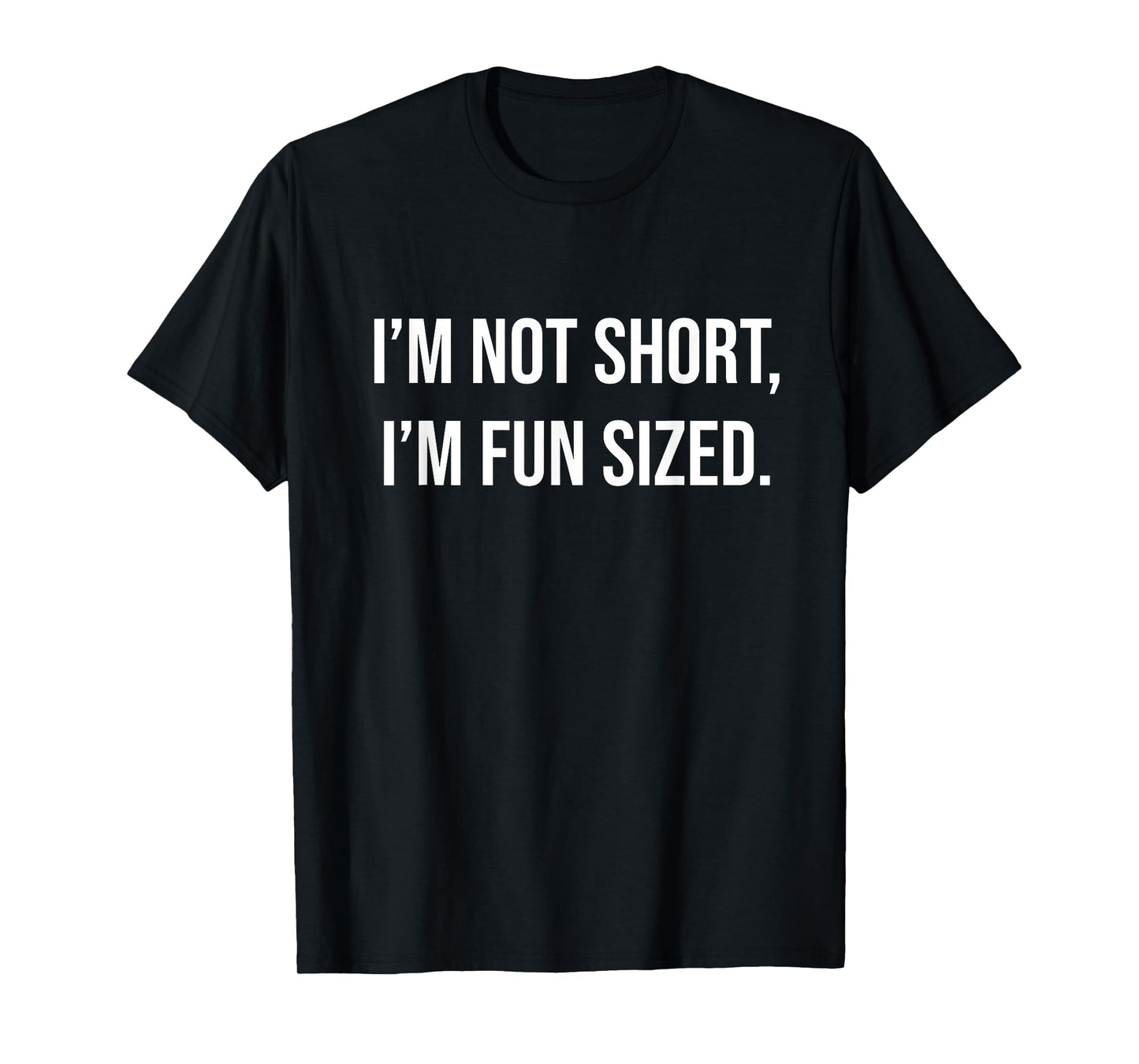 I'm Not Short I'm Fun Sized T-Shirt