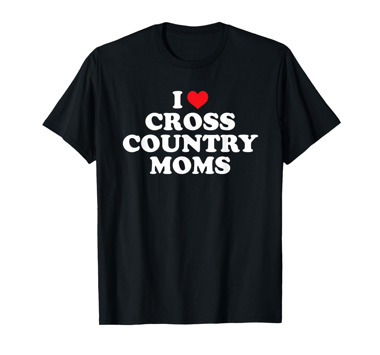 I Love Cross Country Moms Funny Design T-Shirt