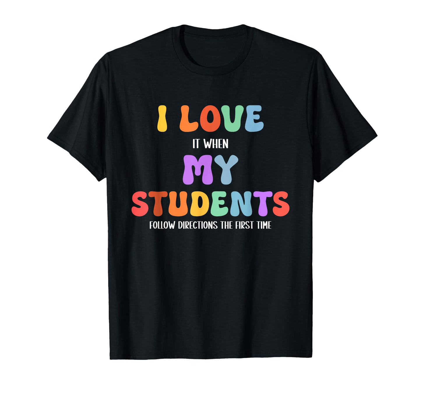 I Love It When My Students Follow Directions The First Time T-Shirt