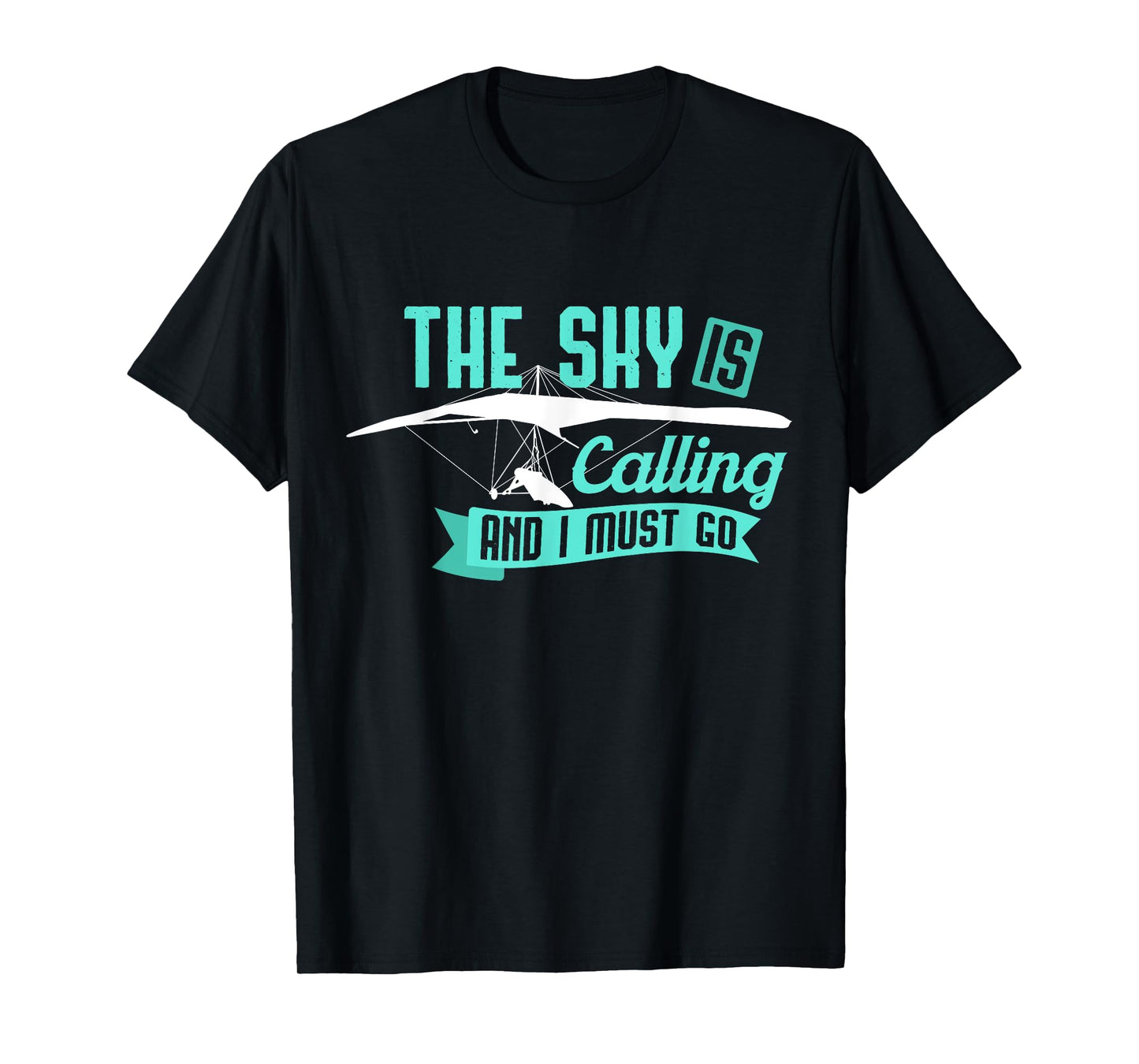 Hang Gliding T Shirt - Sky Is Calling And I Must Go T-Shirt