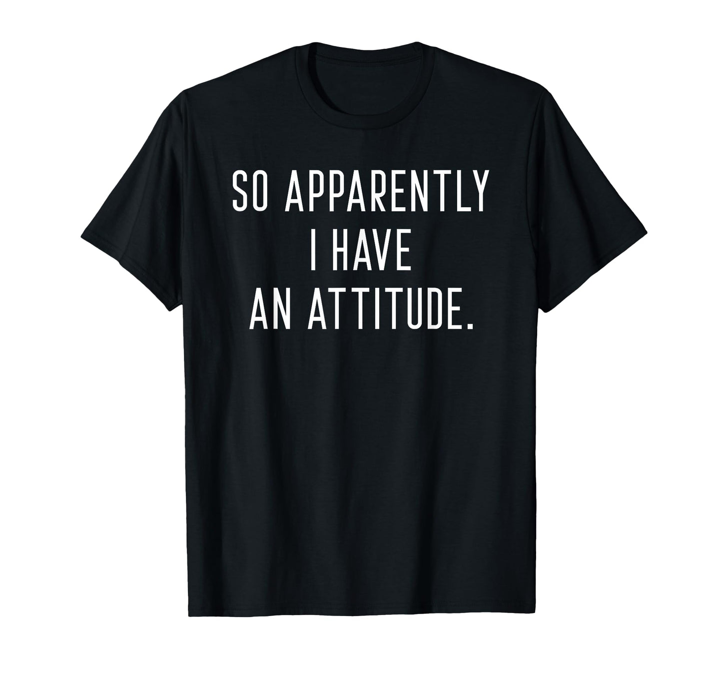 So Apparently I have an Attitude T-Shirt