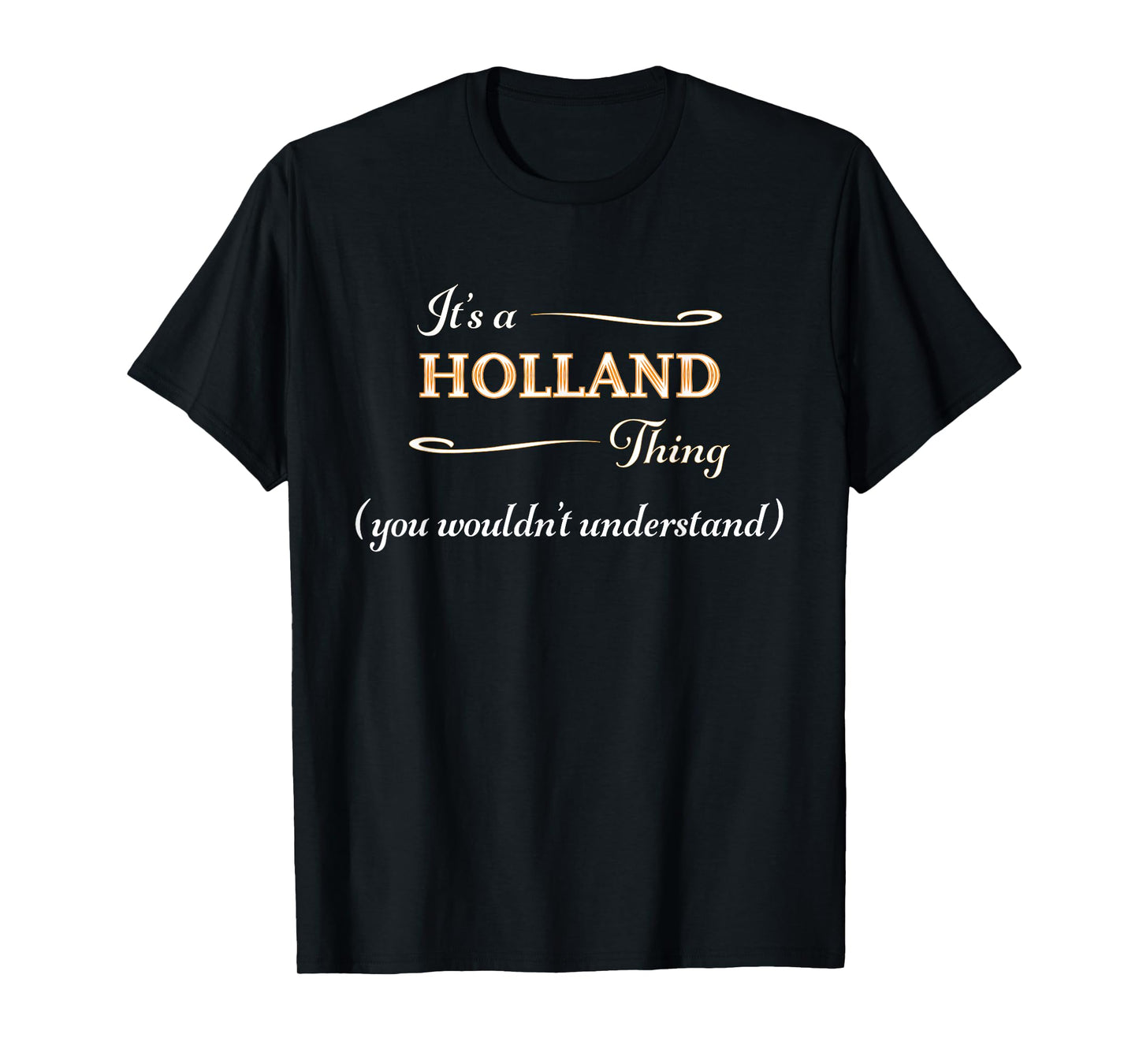 It's a HOLLAND Thing, You Wouldn't Understand | Name Gift - T-Shirt
