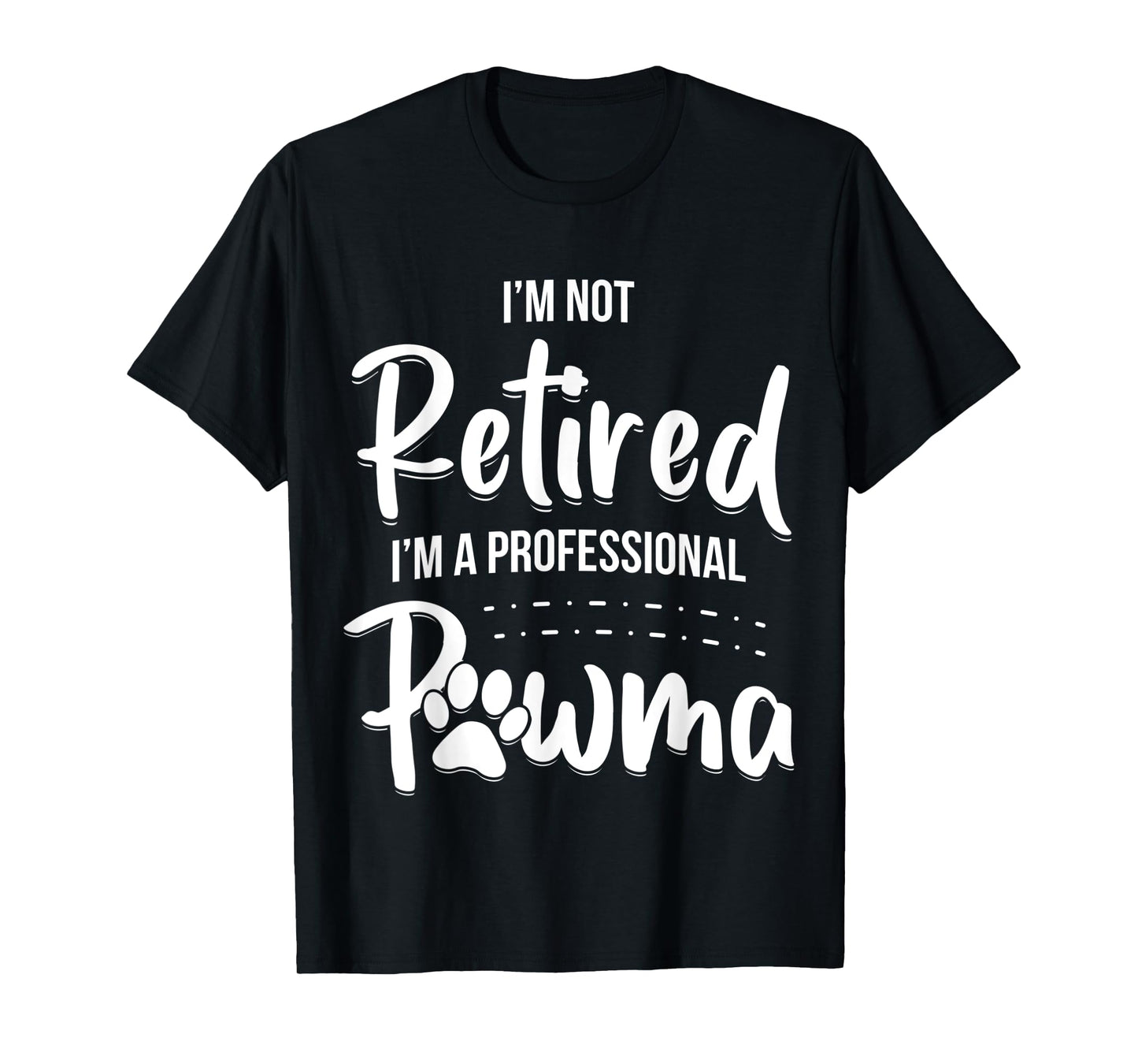 Dog Grandma Shirt I'm Not Retired I'm A Professional Pawma Men Women Kids T-Shirt