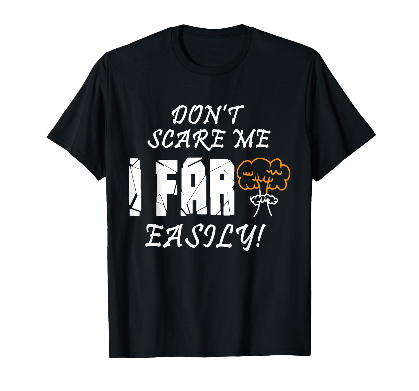 Don't Scare Me I Fart Easily Funny Humor Apparel T-Shirt