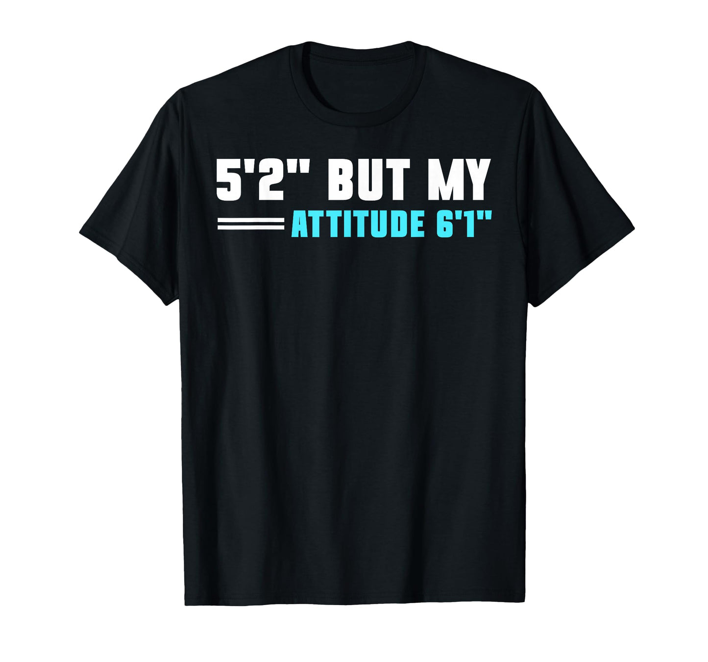 5'2 But My Attitude 6'1 T-Shirt