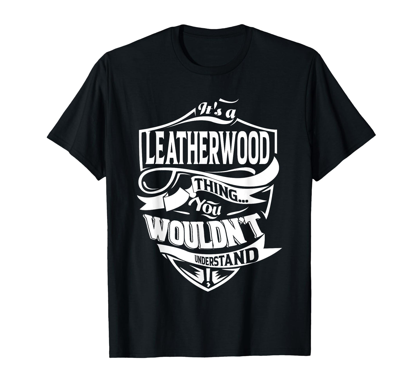 It's a LEATHERWOOD Thing Gifts T-Shirt
