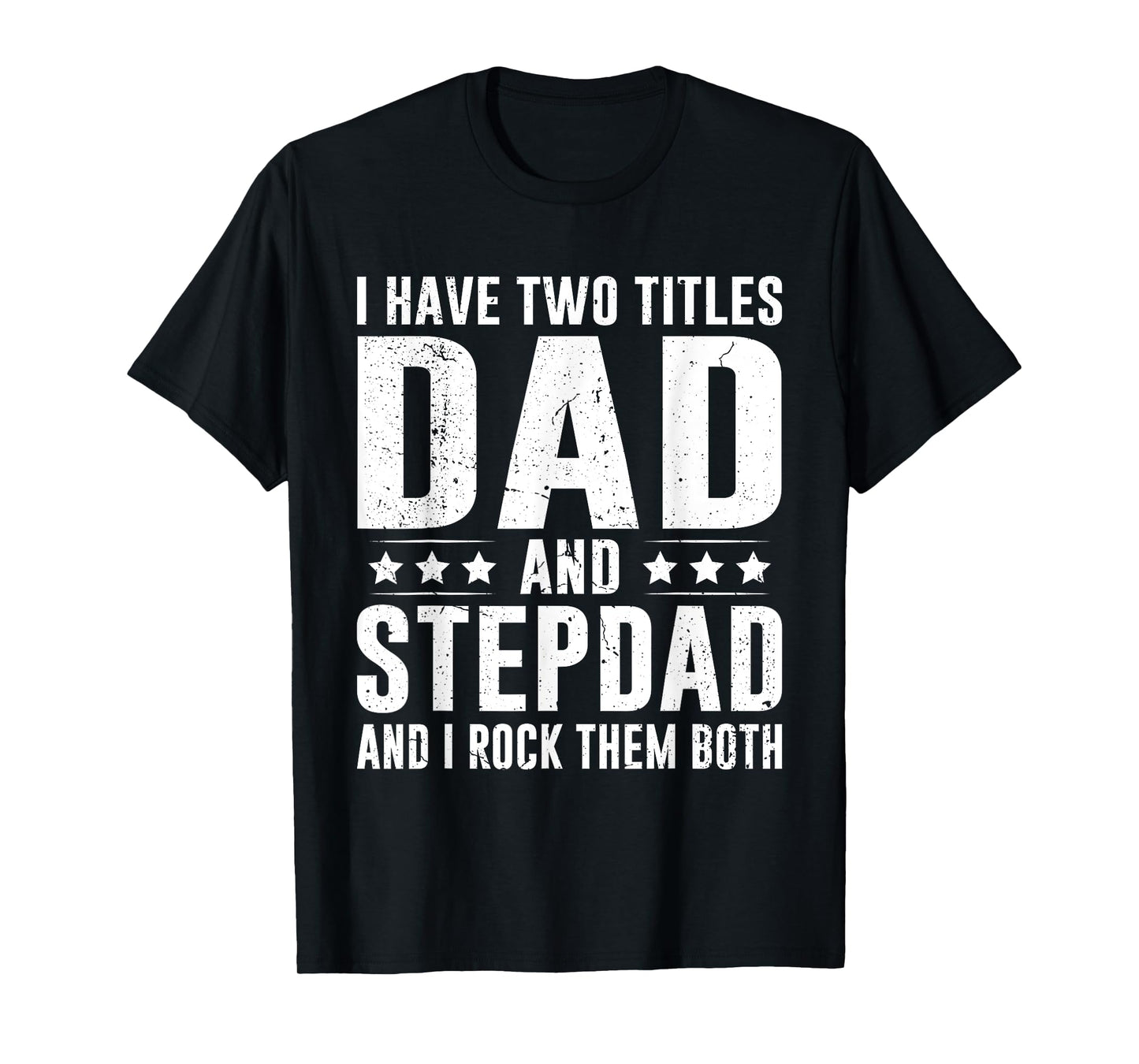 I Have Two Titles Dad and Stepdad Funny Father's Day T-Shirt