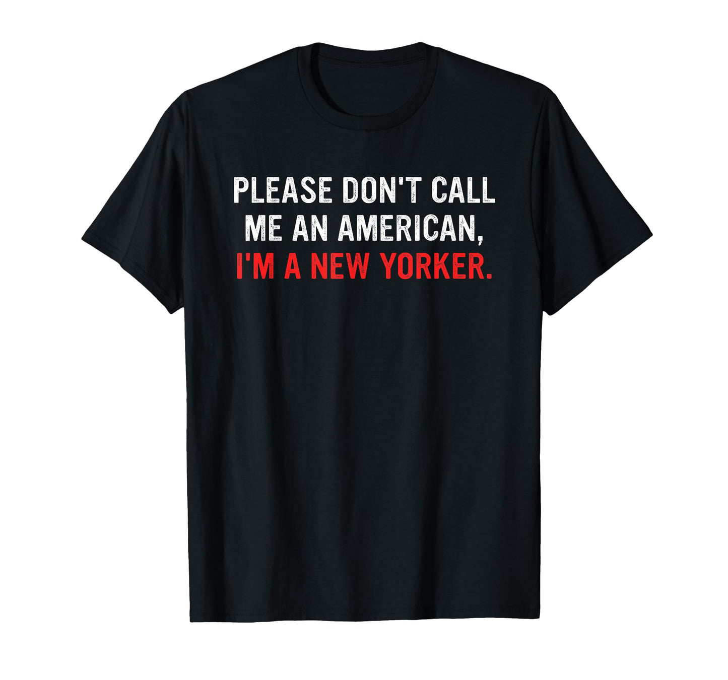 Please Don't Call Me An American, I'm A New Yorker T-Shirt