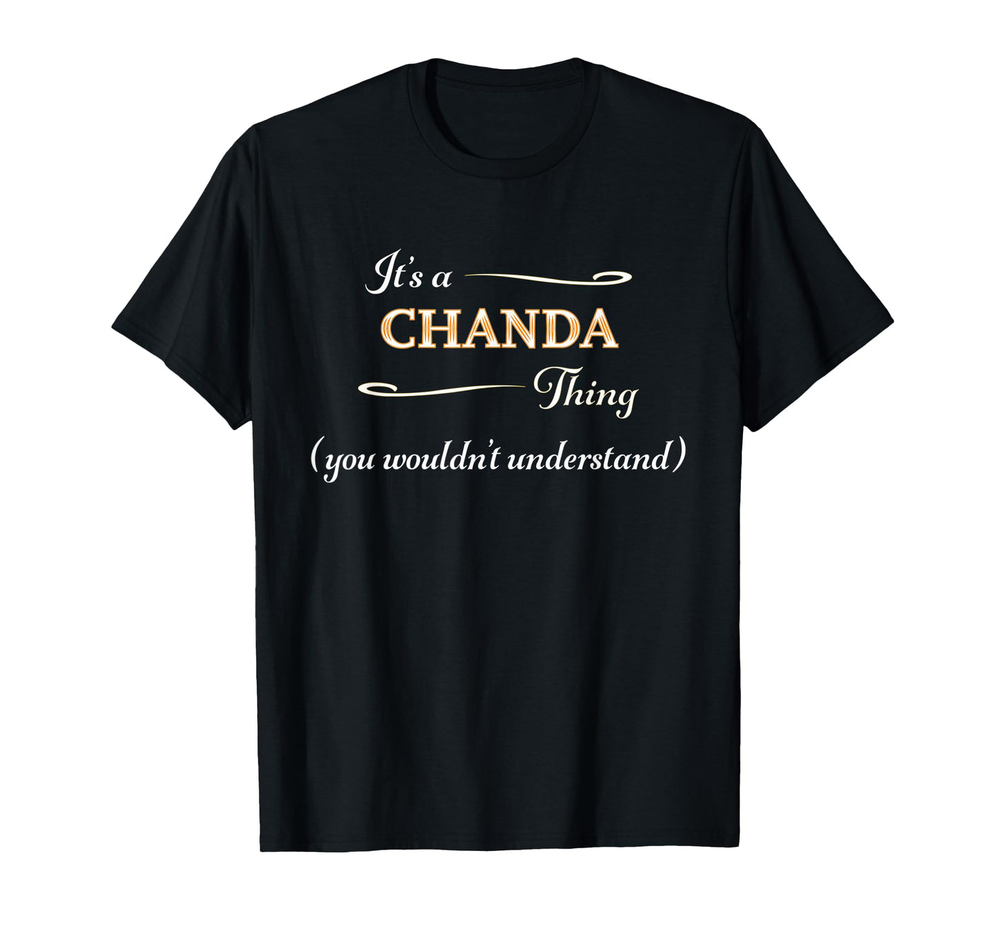 It's a CHANDA Thing, You Wouldn't Understand | Name Gift - T-Shirt