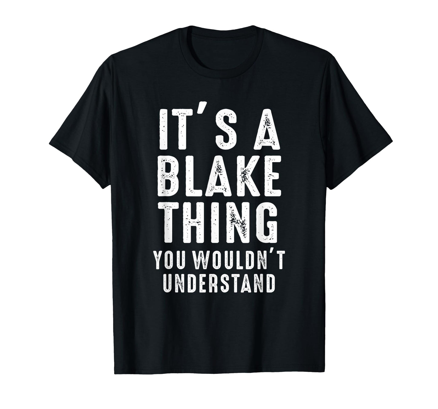 It's A Blake Thing You Wouldn't Understand Blake Name T-Shirt