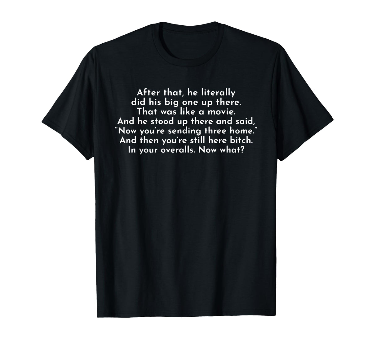 Ew, After That He Literally Did His Big One Up There T-Shirt