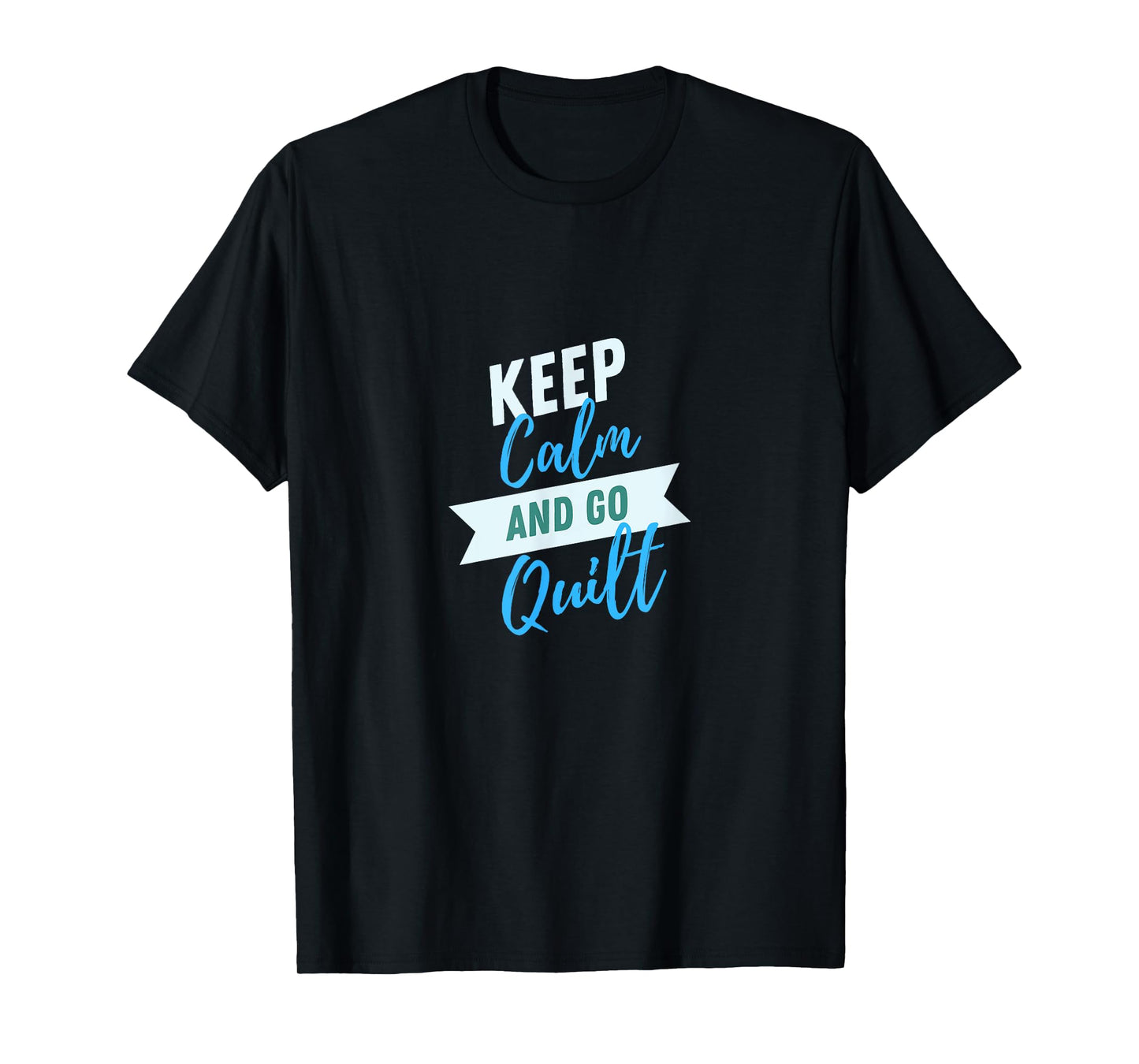 Keep Calm And Go Quilt Sewing Quilters Patchwork T-Shirt