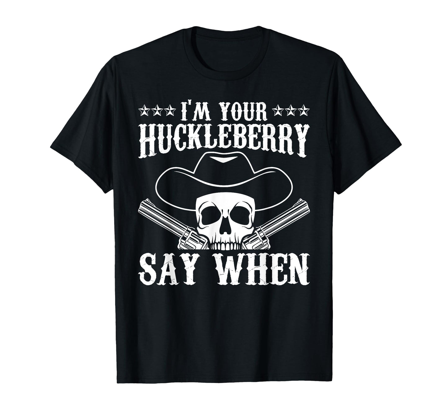 I'm Your Huckleberry Say When Classic Western Wild West T-Shirt
