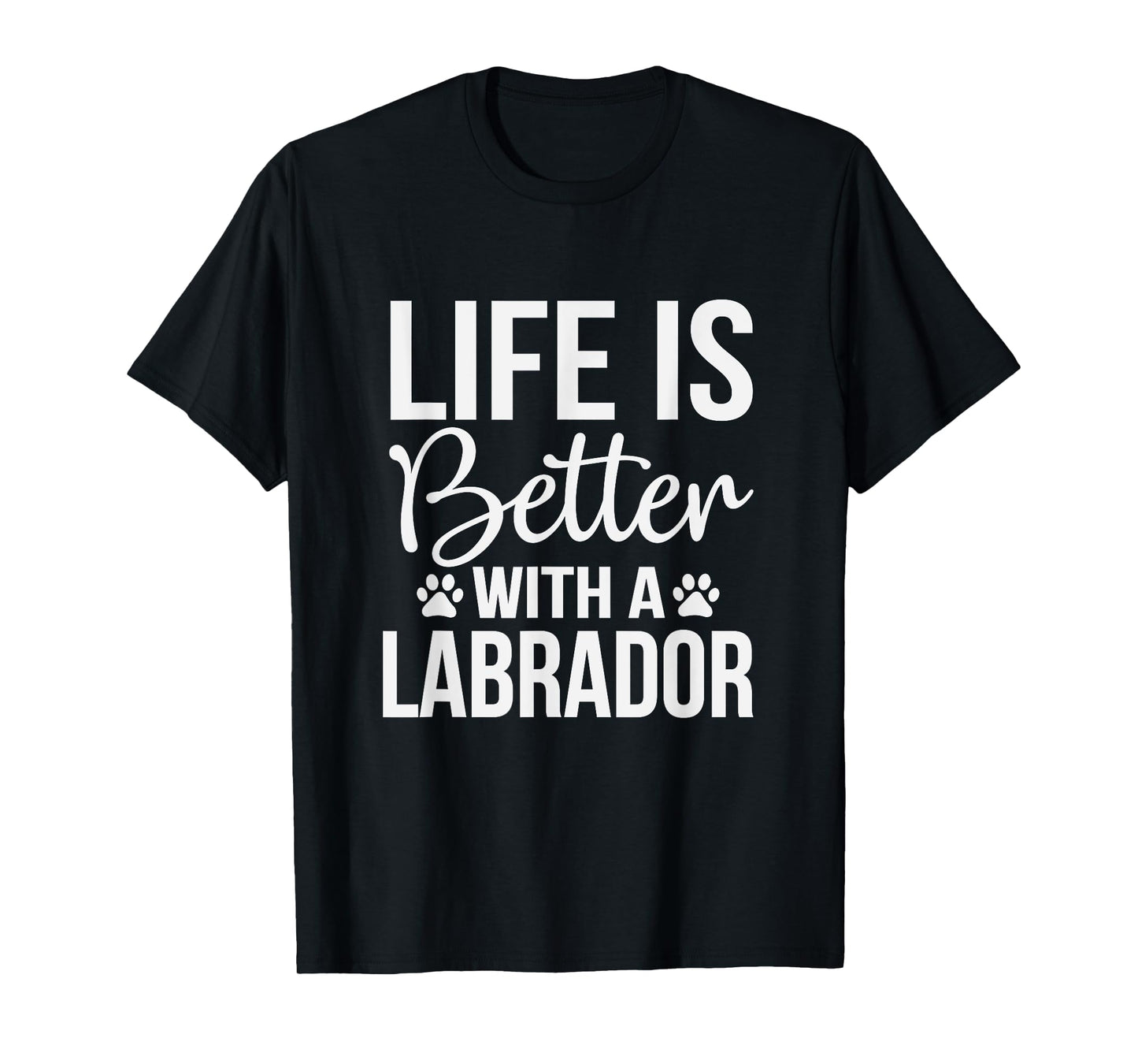 Life Is Better With Labrador - Labrador Lover Shirt Gift T-Shirt