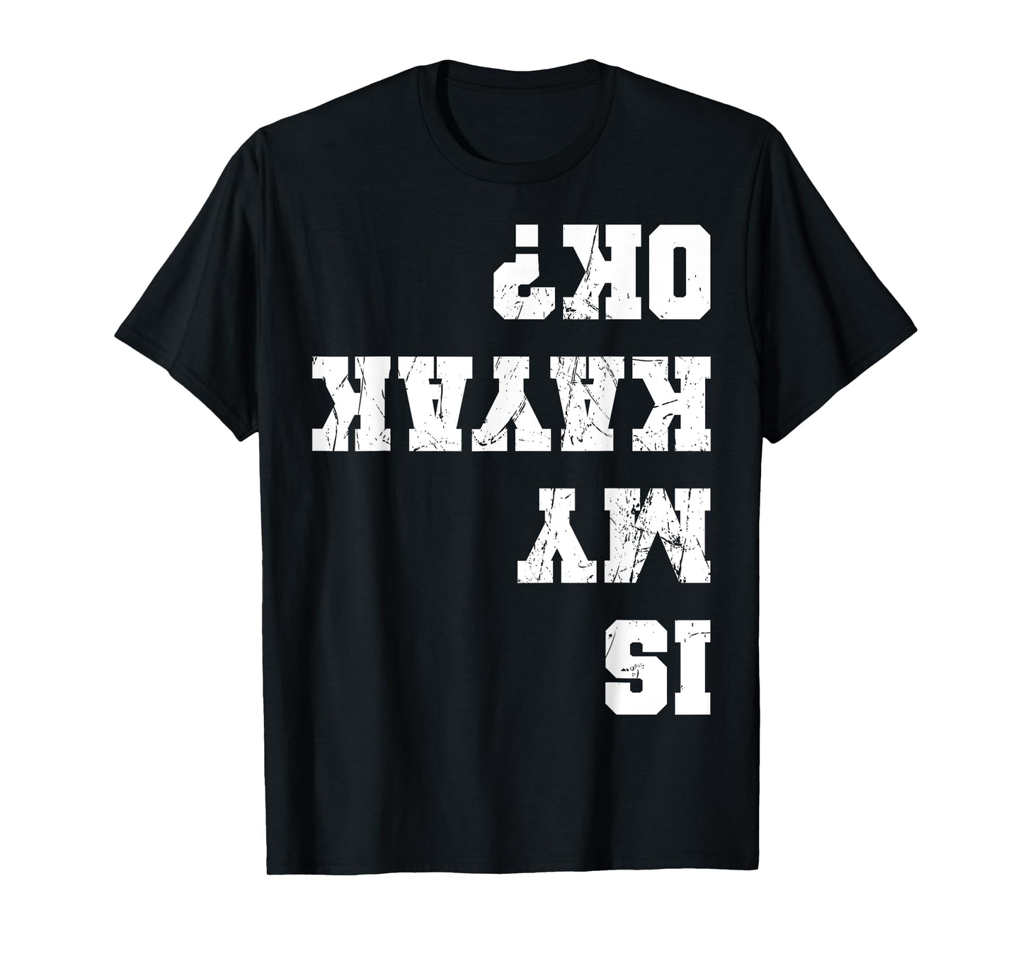 Funny Kayak Kayaker Apparel Is My Kayak Ok Kayaking Paddling Rowing Unisex-Adults Black T-Shirt Small