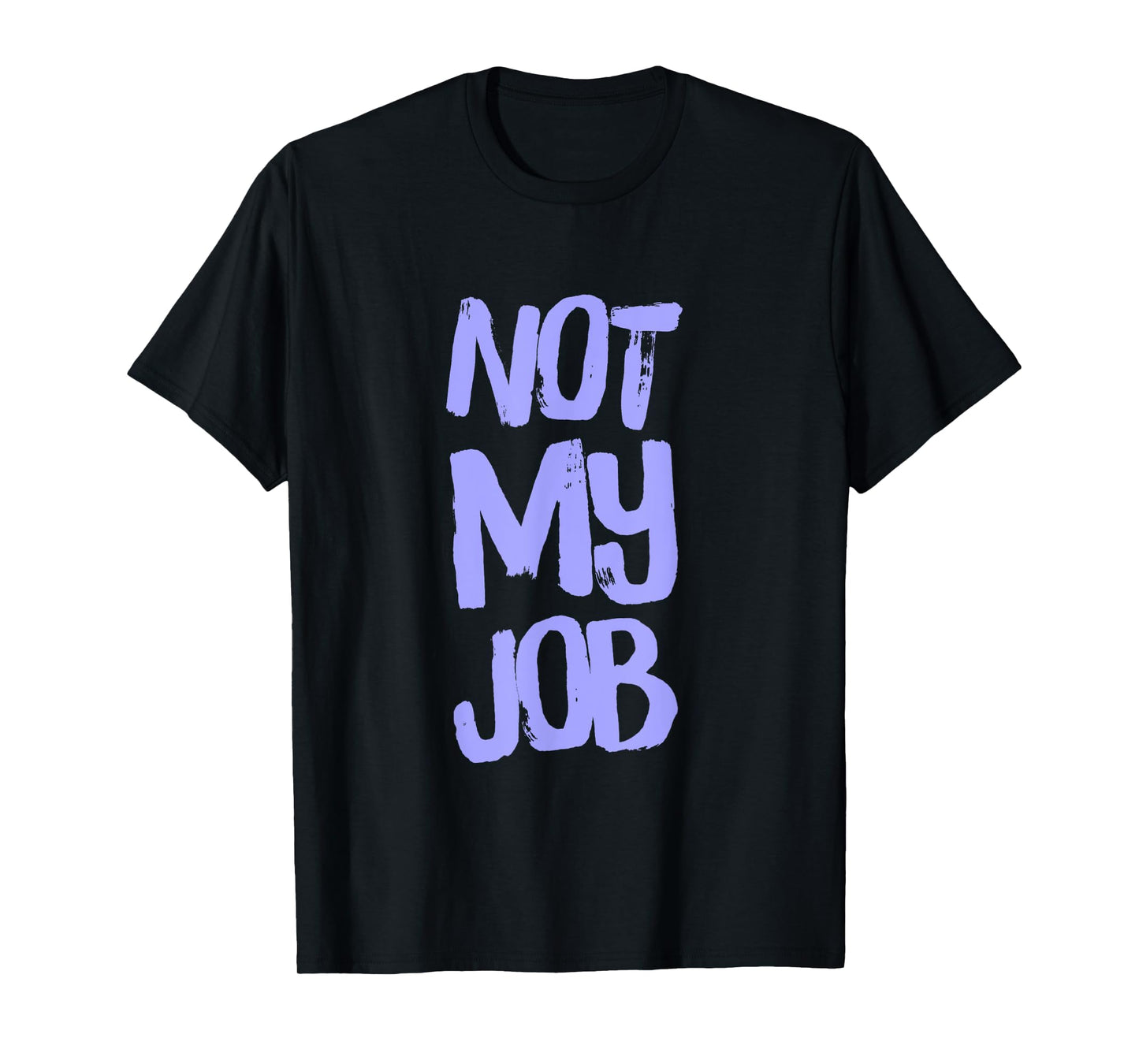 Worker Quote Funny Job Quotes Not My Job T-Shirt
