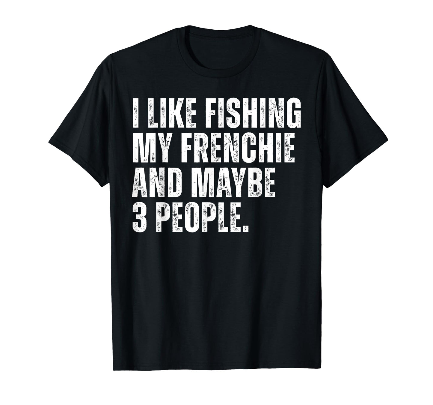 Frenchie Dog Owner Fishing Lover Funny French Bulldog T-Shirt for Men