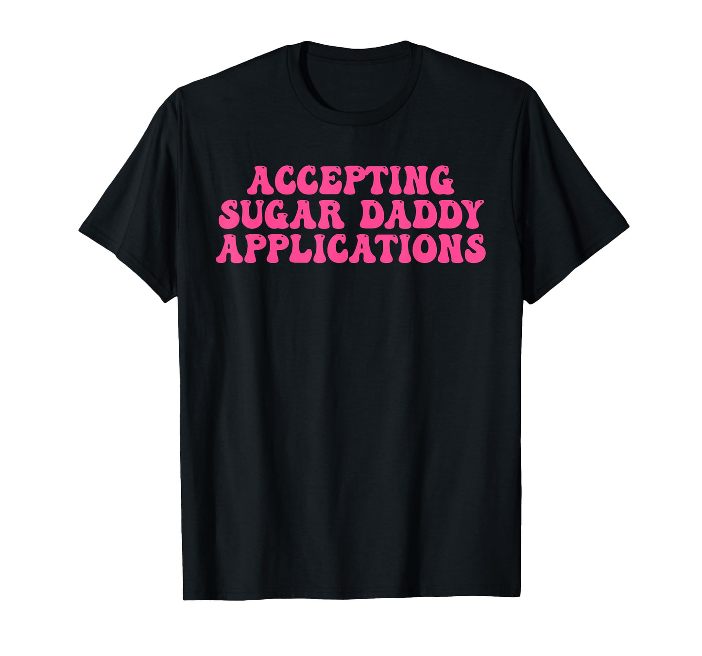 Accepting Sugar Daddy Applications Design T-Shirt