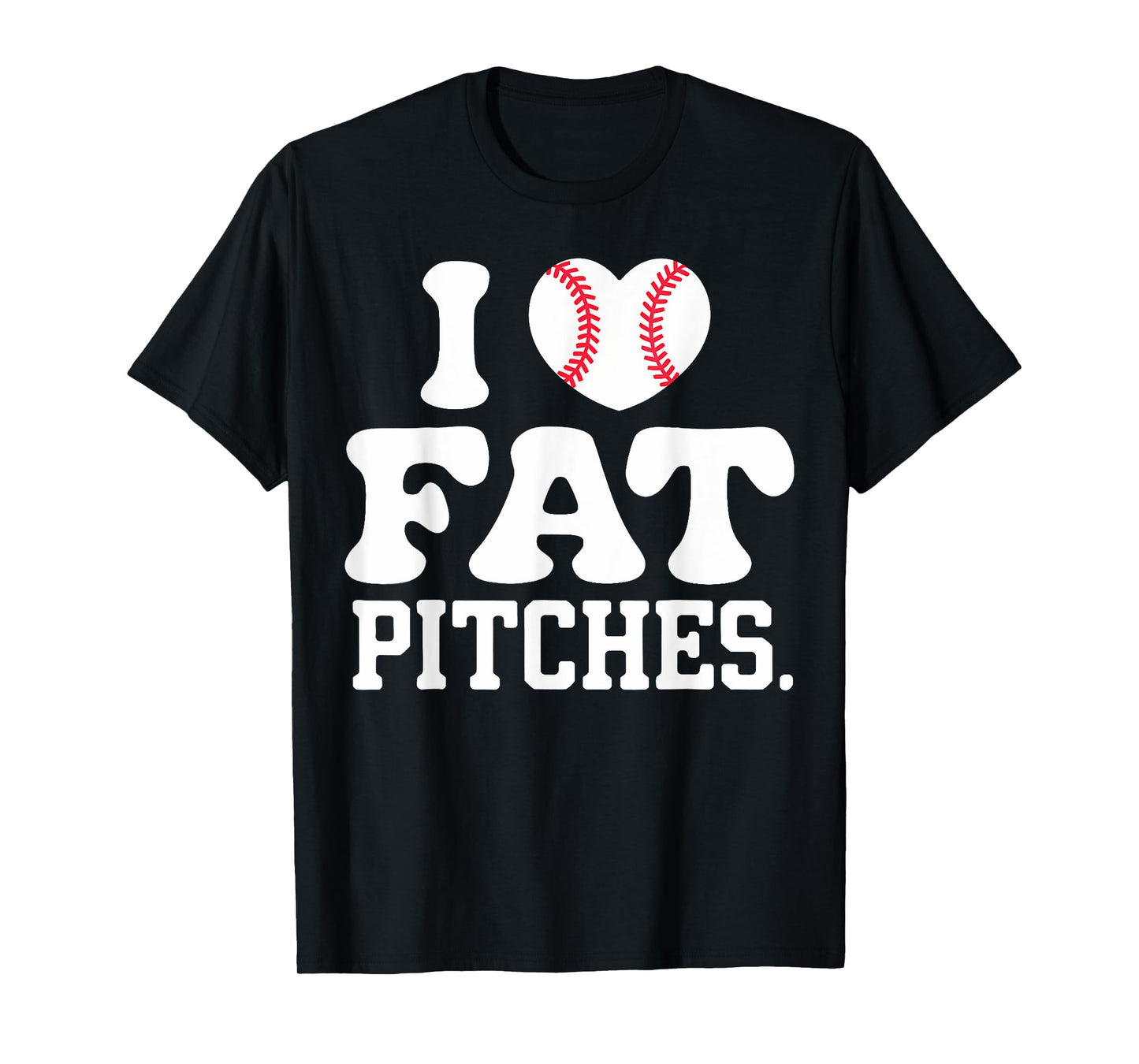 I Love Fat Pitches I Heart Fat Pitches T-Shirt