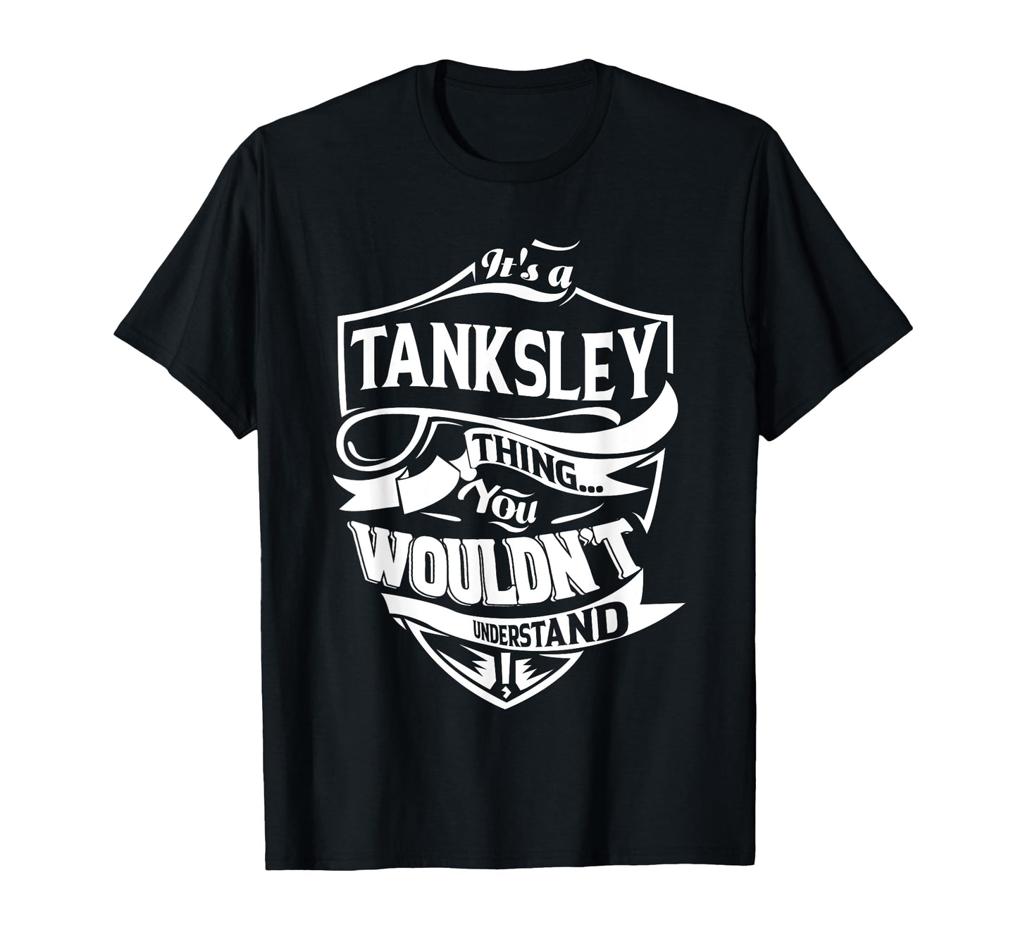 It is a TANKSLEY Thing Gifts T-Shirt