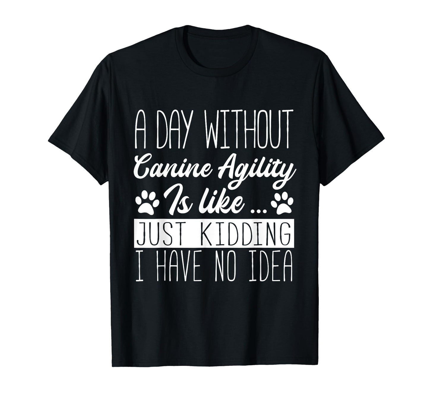 Dog Agility - A Day Without Canine Agility Is Like T-Shirt