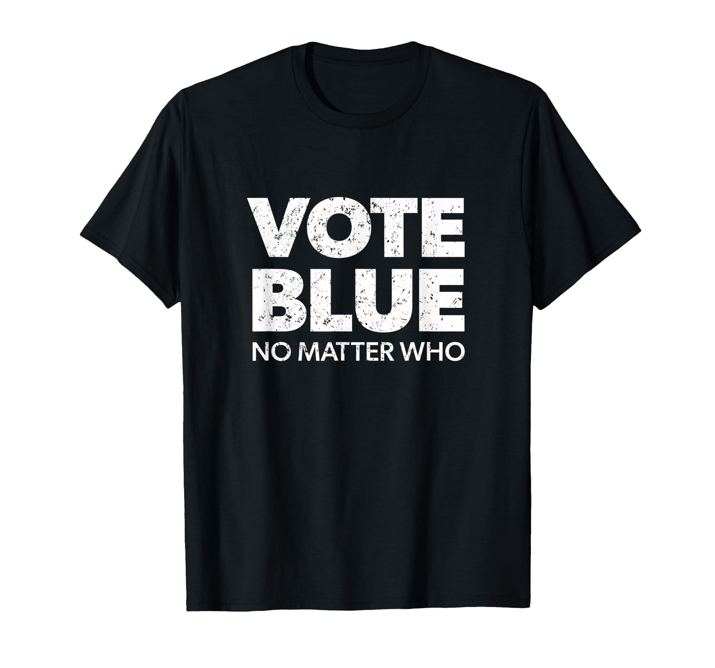 Vote Blue No Matter Who - Democrat Gift Blue T-Shirt